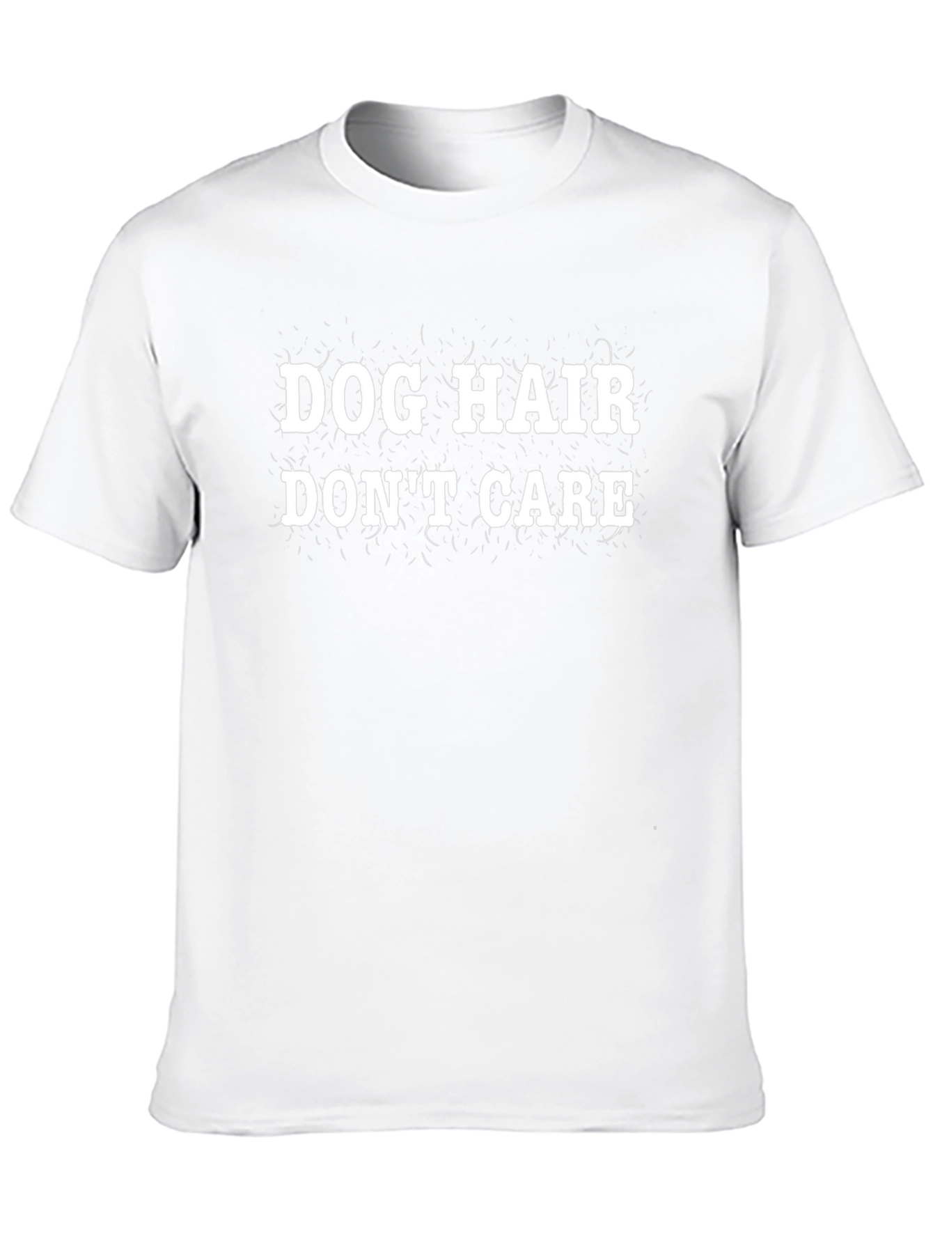 Dog Hair Dont Care T-Shirt - Funny Pet Lover Tee