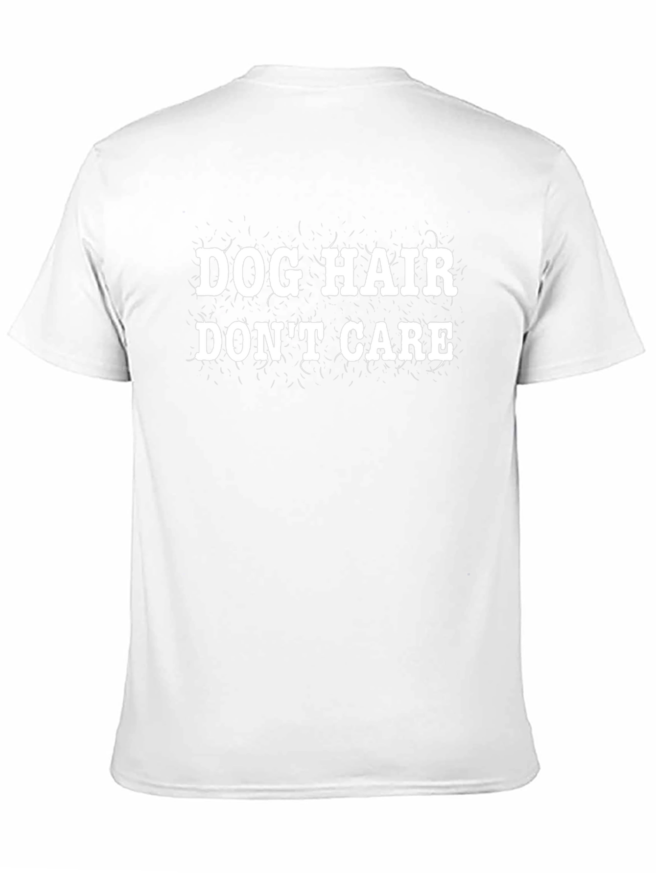 Dog Hair Dont Care T-Shirt - Funny Pet Lover Tee