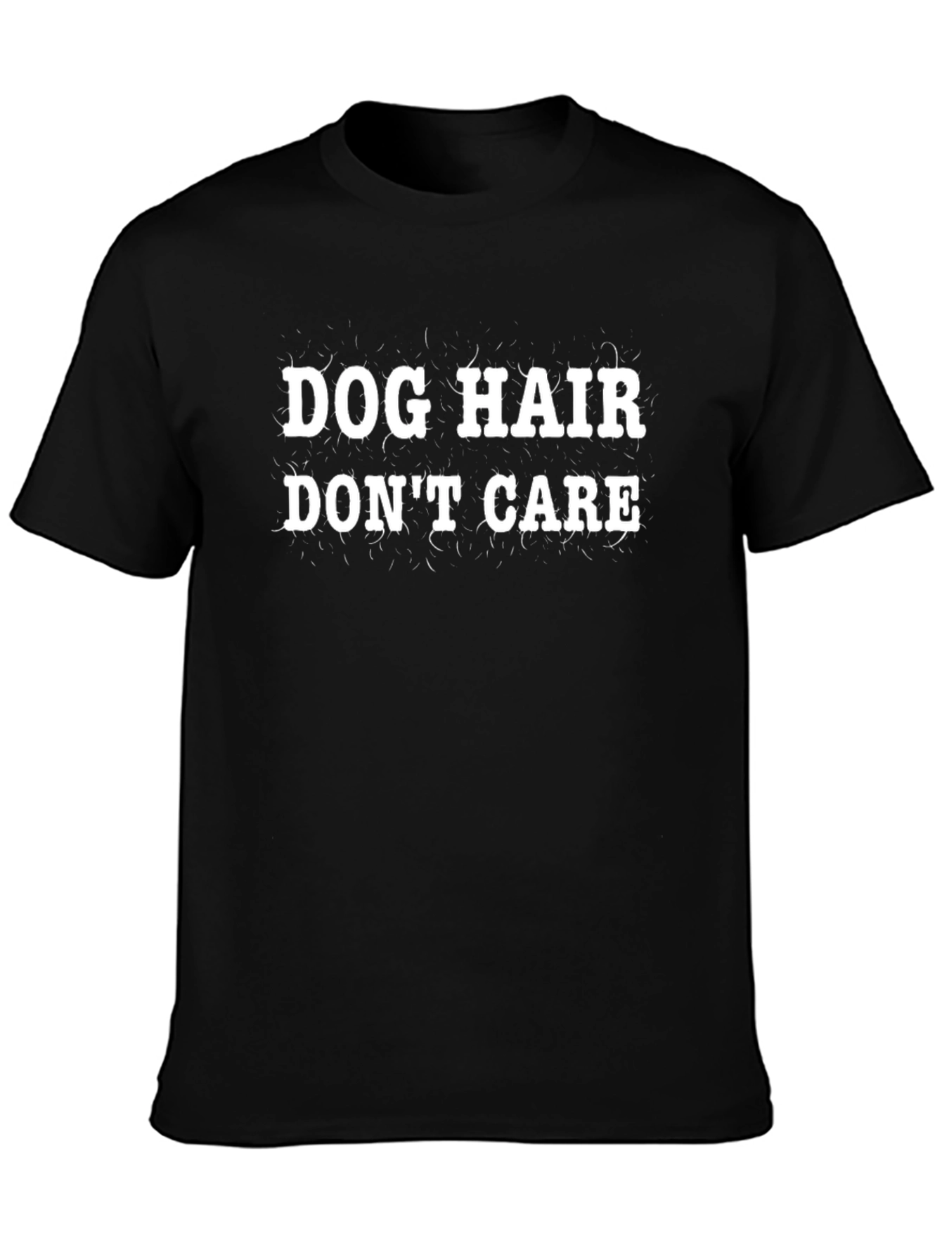 Dog Hair Dont Care T-Shirt - Funny Pet Lover Tee