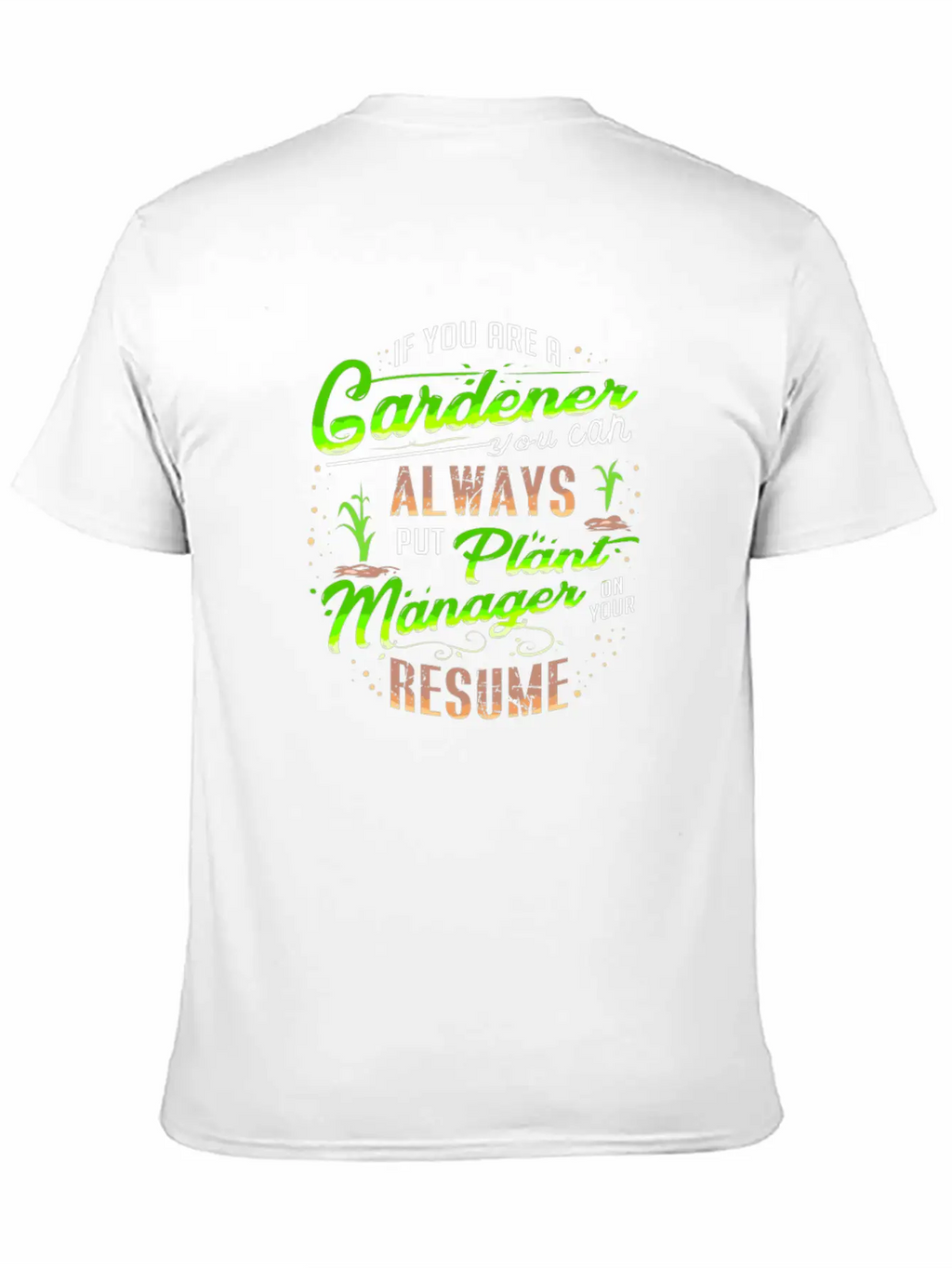Gardener Plants Resume Funny Quote Gift Present Unisex Casual T-Shirt – Clean Design For Daily Comfort