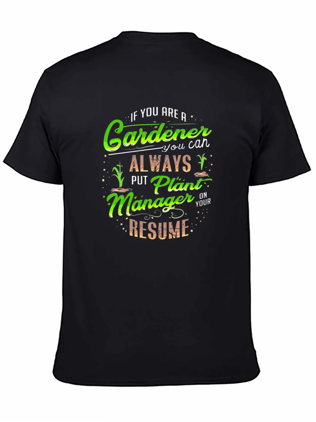 Gardener Plants Resume Funny Quote Gift Present Unisex Casual T-Shirt – Clean Design For Daily Comfort