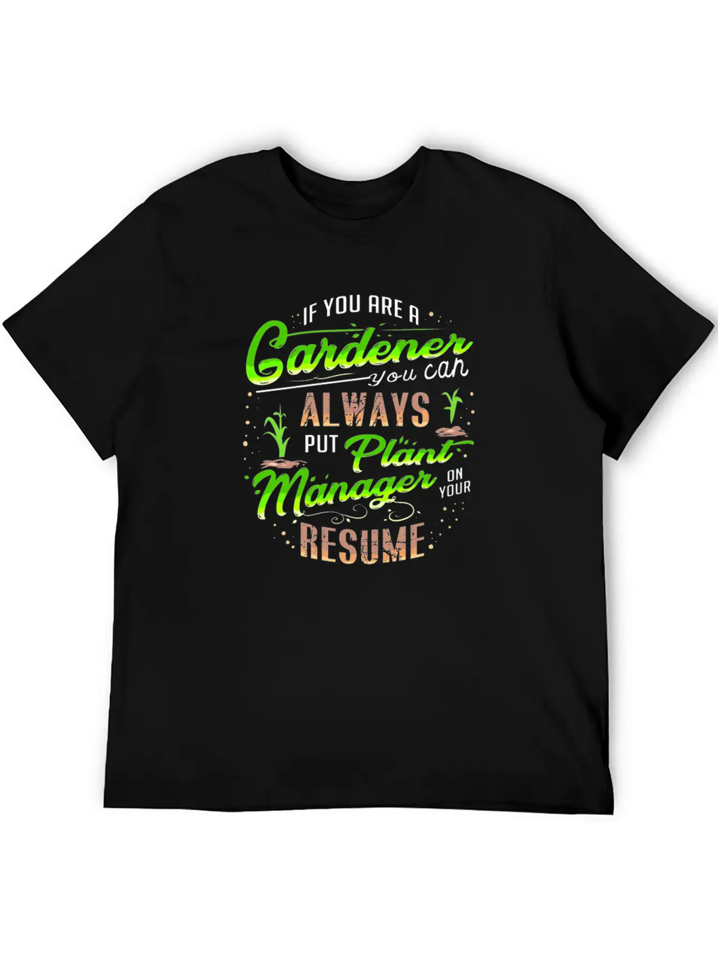 Gardener Plants Resume Funny Quote Gift Present Unisex Casual T-Shirt – Clean Design For Daily Comfort