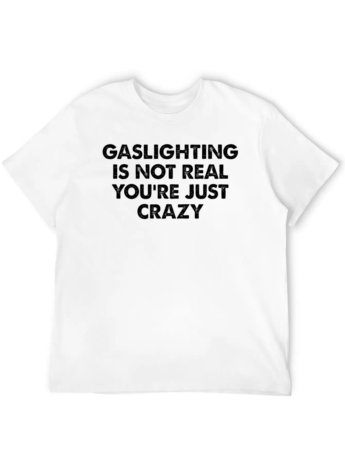 Gaslighting Is Not Real You're Just Crazy Basic Graphic T-Shirt – Daily Comfort In Soft Cotton