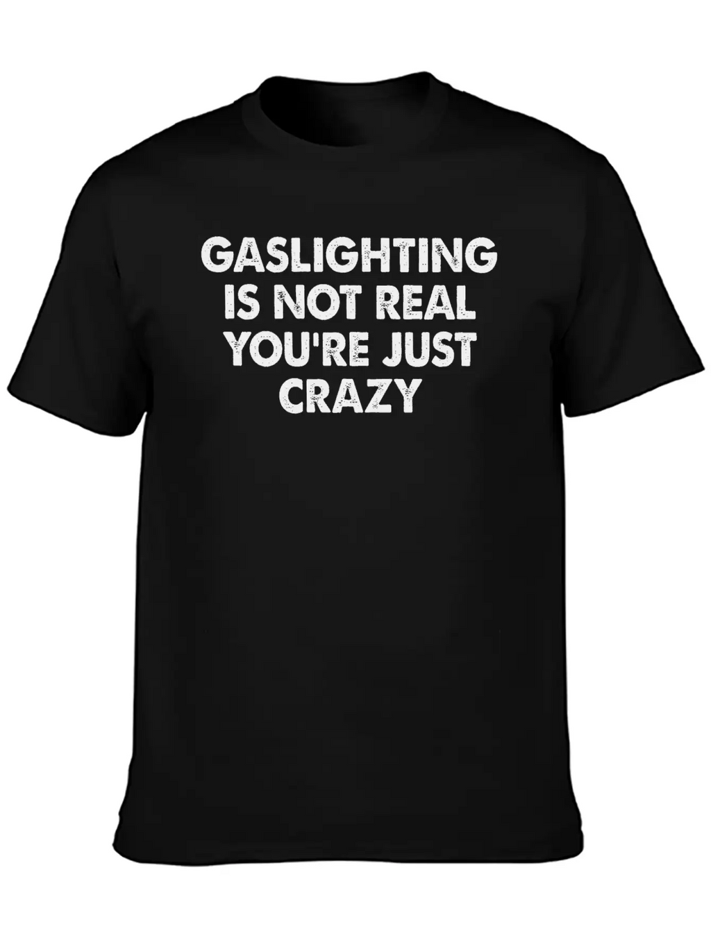 Gaslighting Is Not Real You're Just Crazy Basic Graphic T-Shirt – Daily Comfort In Soft Cotton