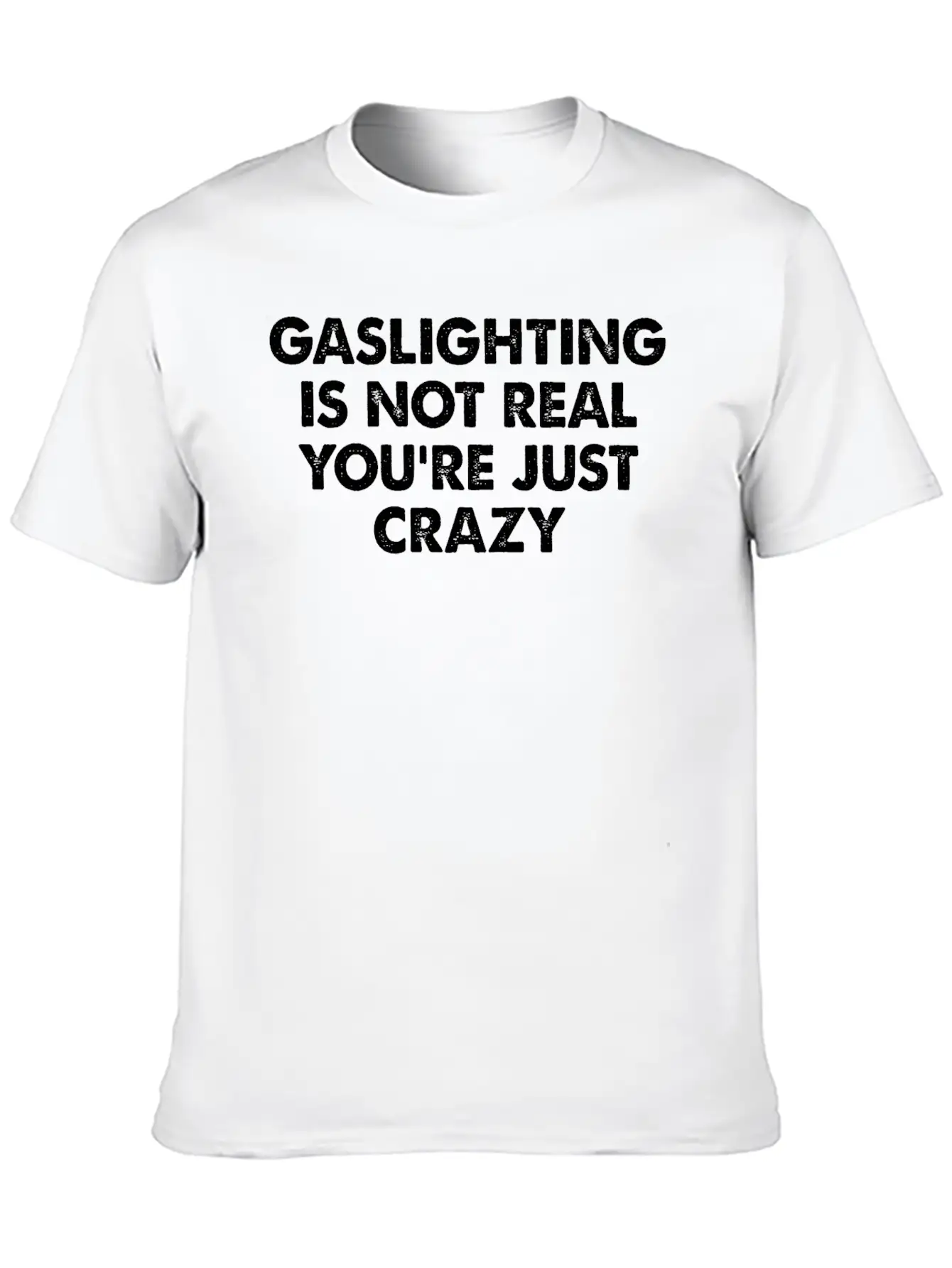 Gaslighting Is Not Real You're Just Crazy Basic Graphic T-Shirt – Daily Comfort In Soft Cotton