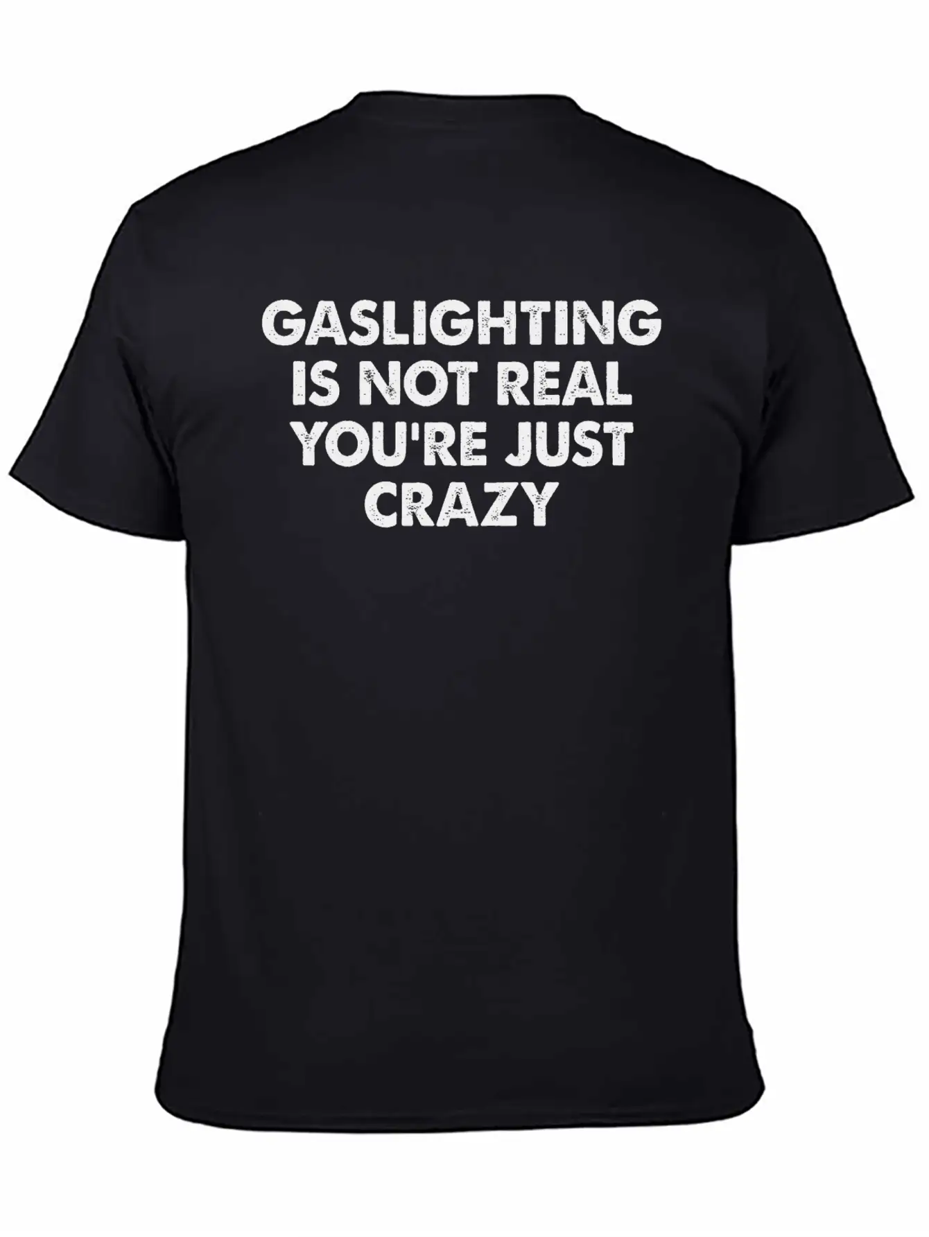 Gaslighting Is Not Real You're Just Crazy Basic Graphic T-Shirt – Daily Comfort In Soft Cotton