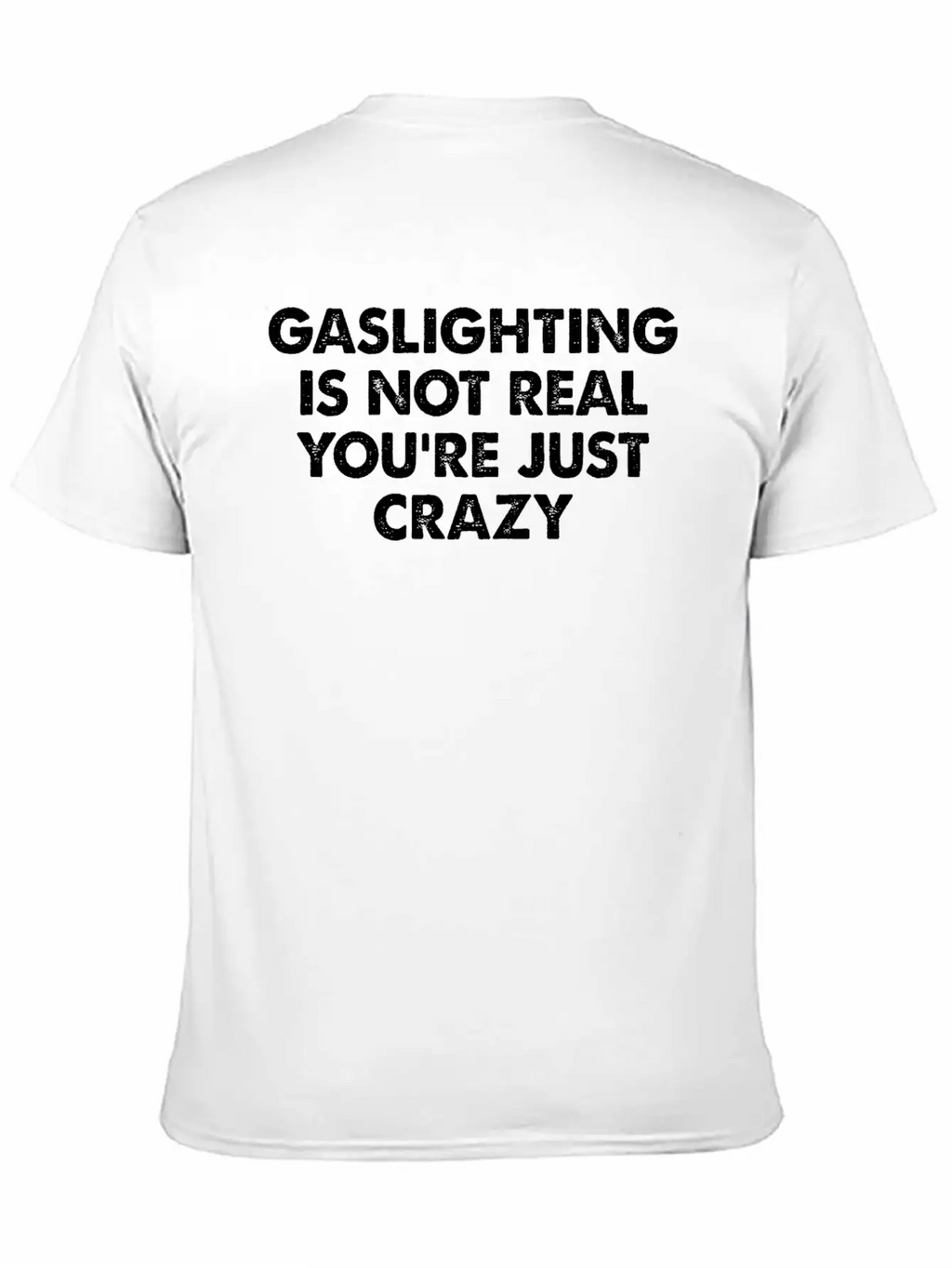 Gaslighting Is Not Real You're Just Crazy Basic Graphic T-Shirt – Daily Comfort In Soft Cotton