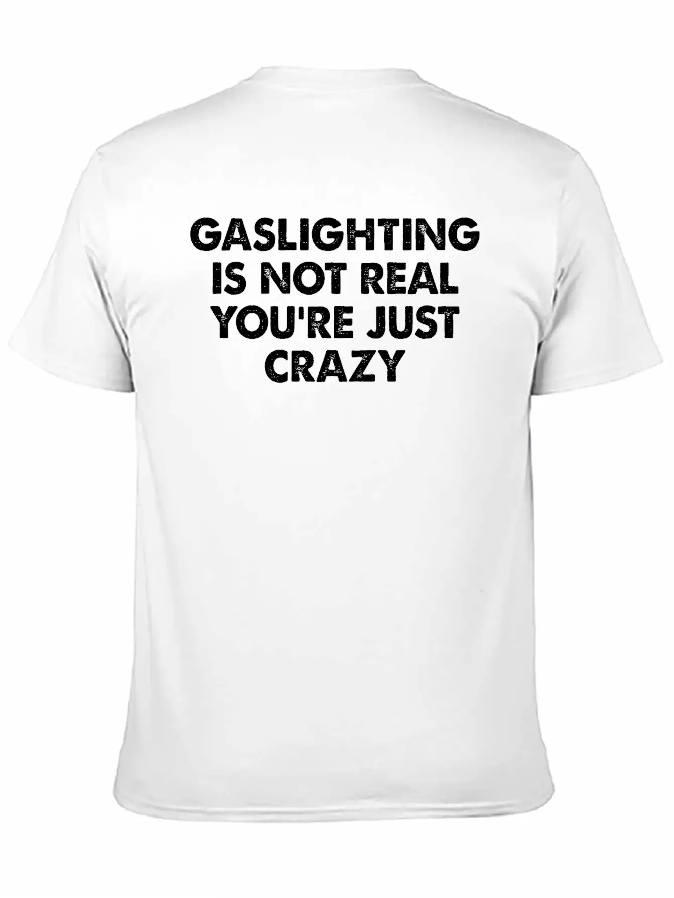 Gaslighting Is Not Real You're Just Crazy Basic Graphic T-Shirt – Daily Comfort In Soft Cotton