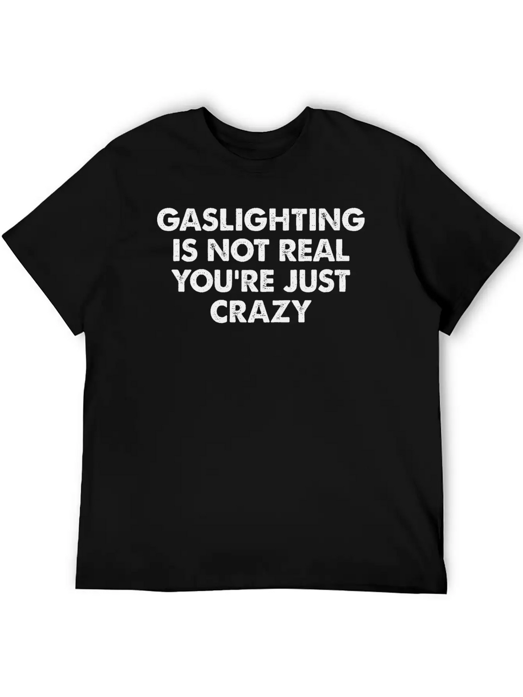 Gaslighting Is Not Real You're Just Crazy Basic Graphic T-Shirt – Daily Comfort In Soft Cotton