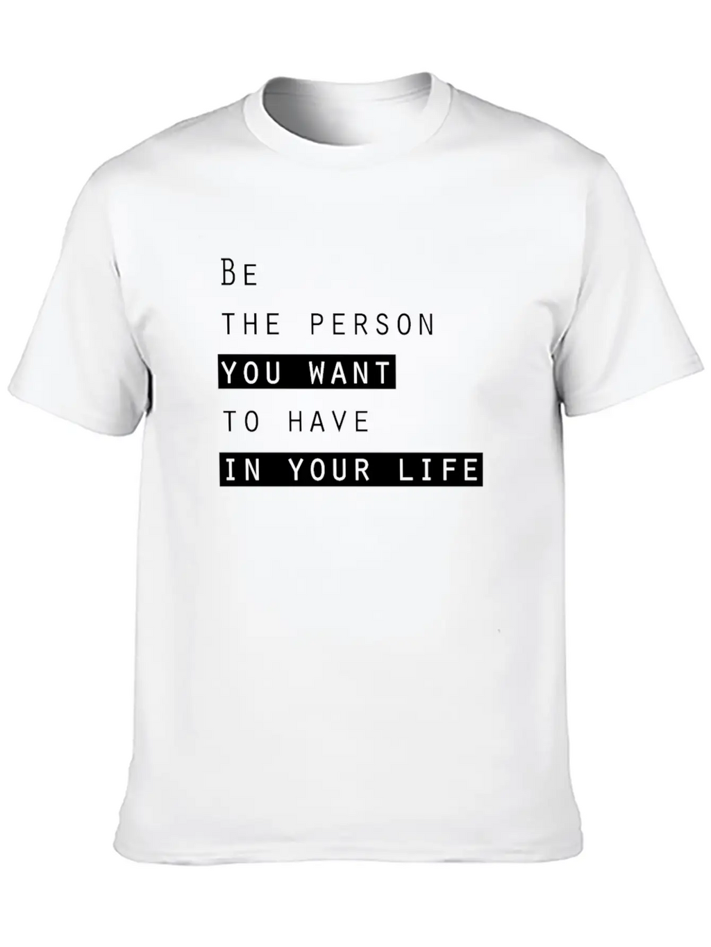 Ge The Person You Want To Have In Your Life Basic Graphic T-Shirt – Daily Comfort In Soft Cotton
