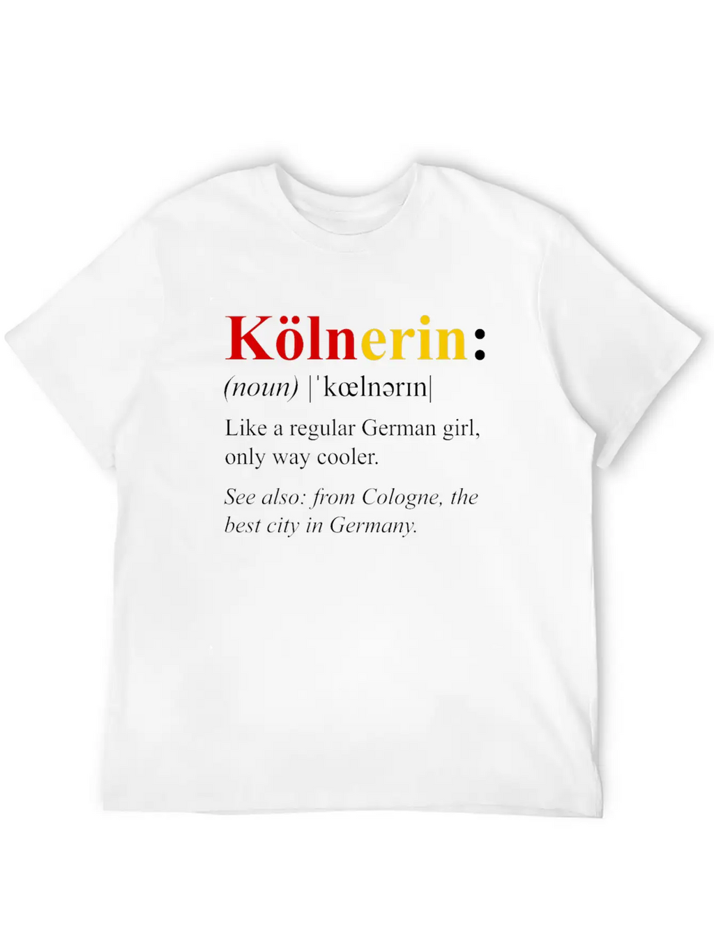 Germany Flag Cologne Design Kolnerin Definition Breathable Soft Cotton T-Shirt – Timeless Casual Look