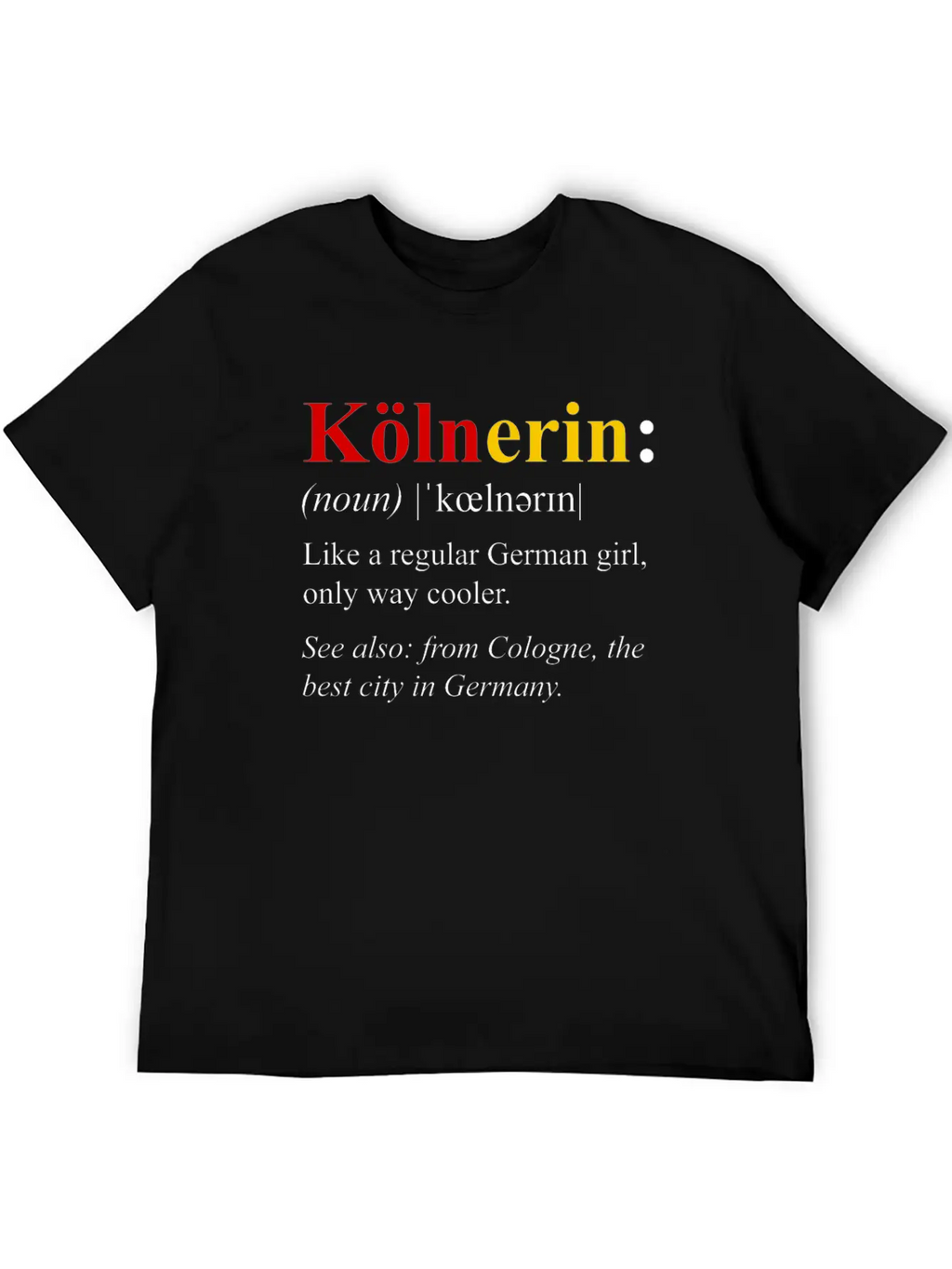 Germany Flag Cologne Design Kolnerin Definition Breathable Soft Cotton T-Shirt – Timeless Casual Look