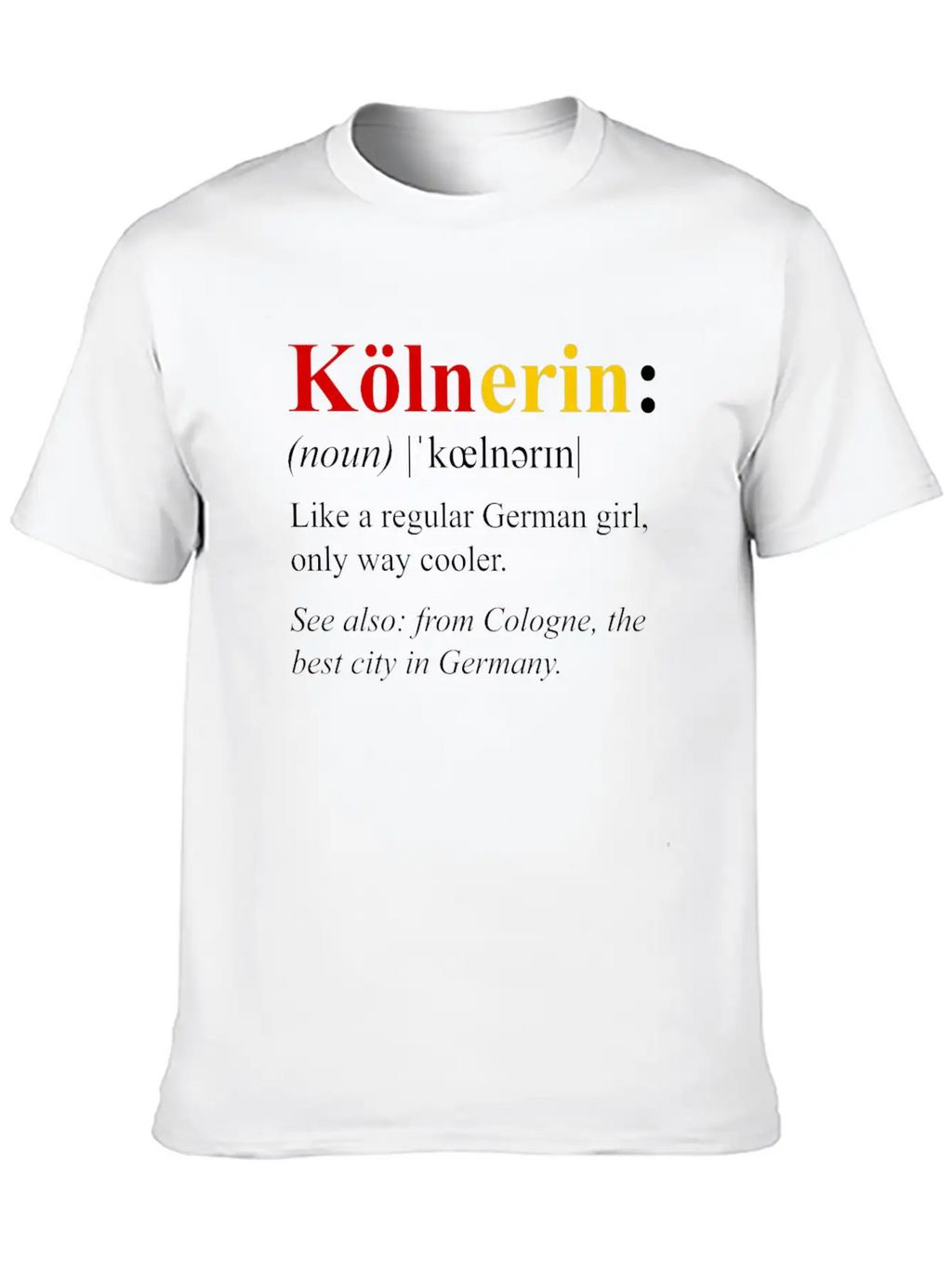 Germany Flag Cologne Design Kolnerin Definition Breathable Soft Cotton T-Shirt – Timeless Casual Look