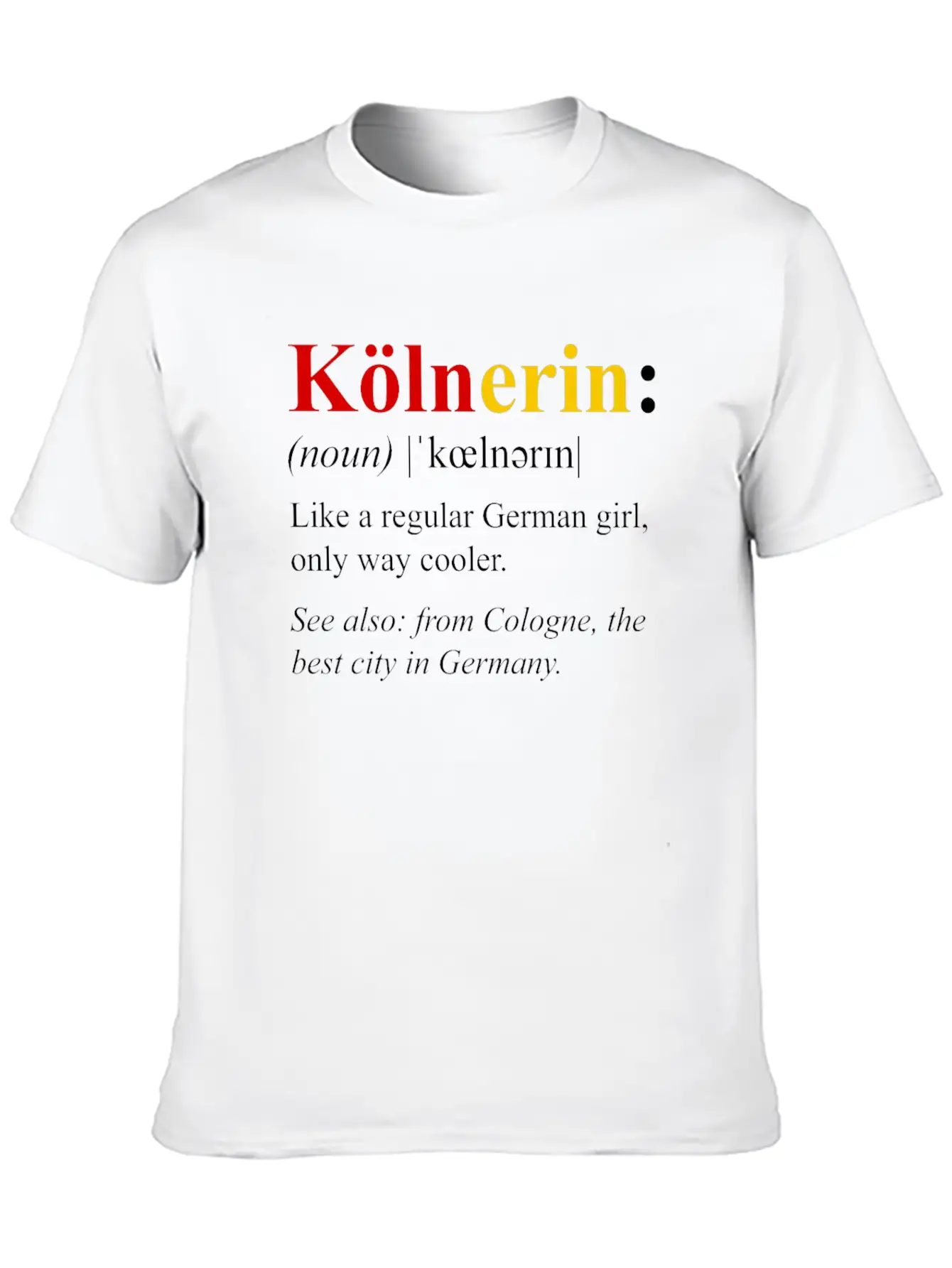 Germany Flag Cologne Design Kolnerin Definition Breathable Soft Cotton T-Shirt – Timeless Casual Look