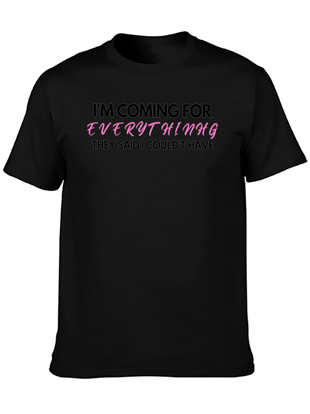 Im Coming for Everything T-Shirt
