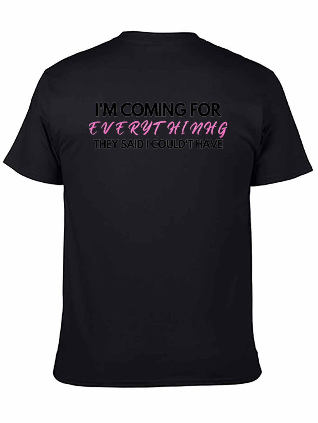Im Coming for Everything T-Shirt