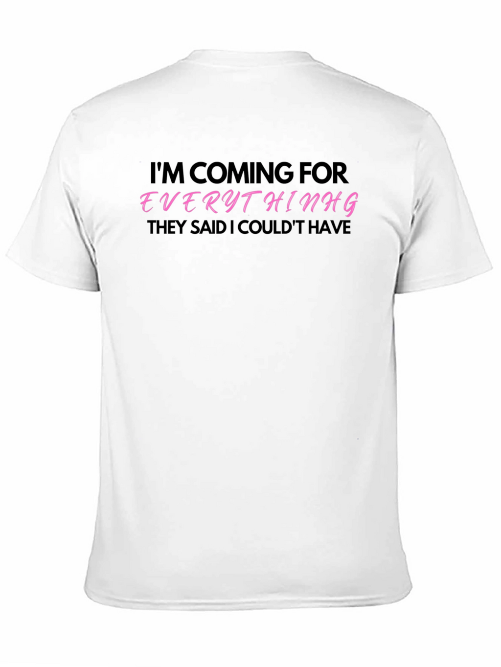 Im Coming for Everything T-Shirt