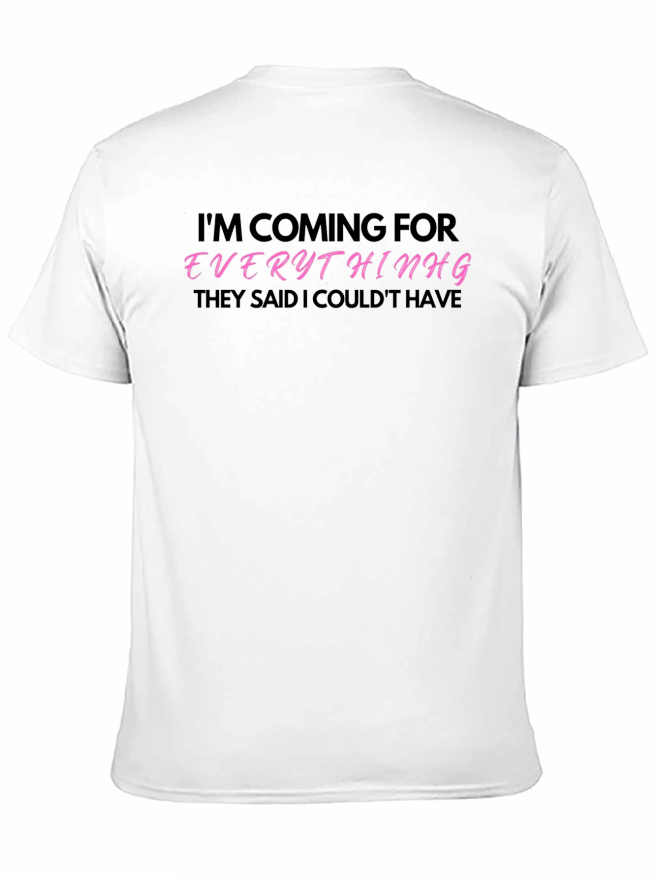 Im Coming for Everything T-Shirt