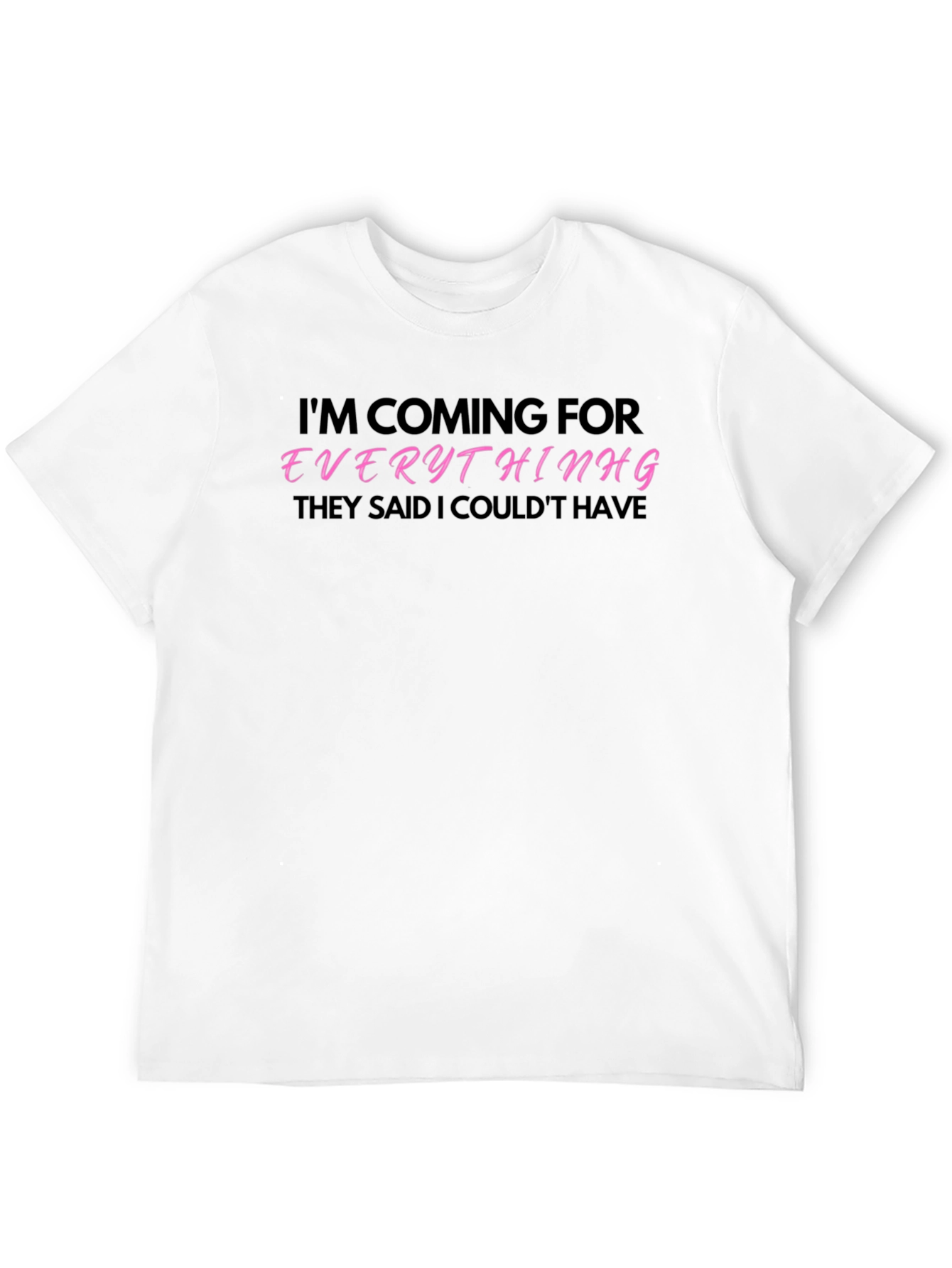 Im Coming for Everything T-Shirt