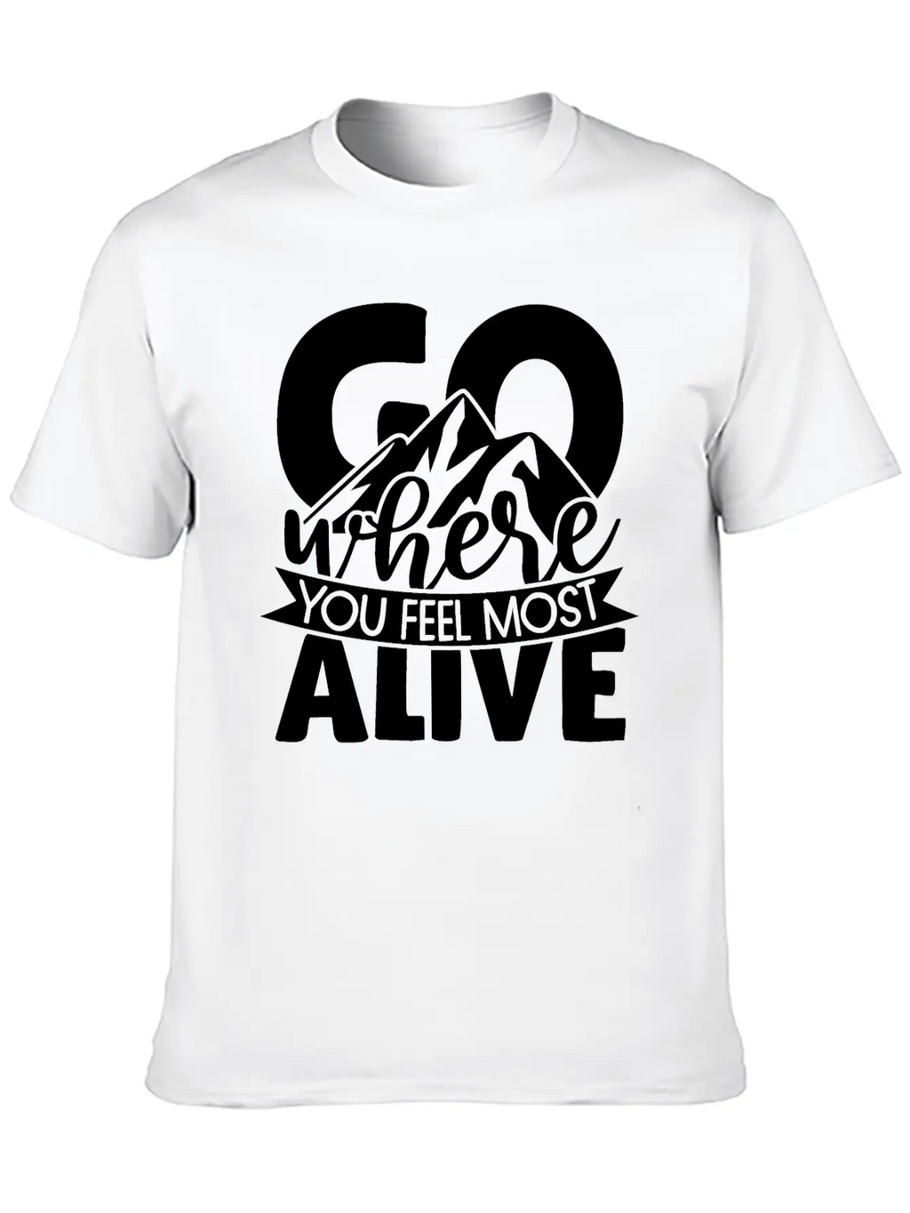 Go Where You Feel Most Alive Essential Cotton Tee For Daily Outfits – Unisex Style