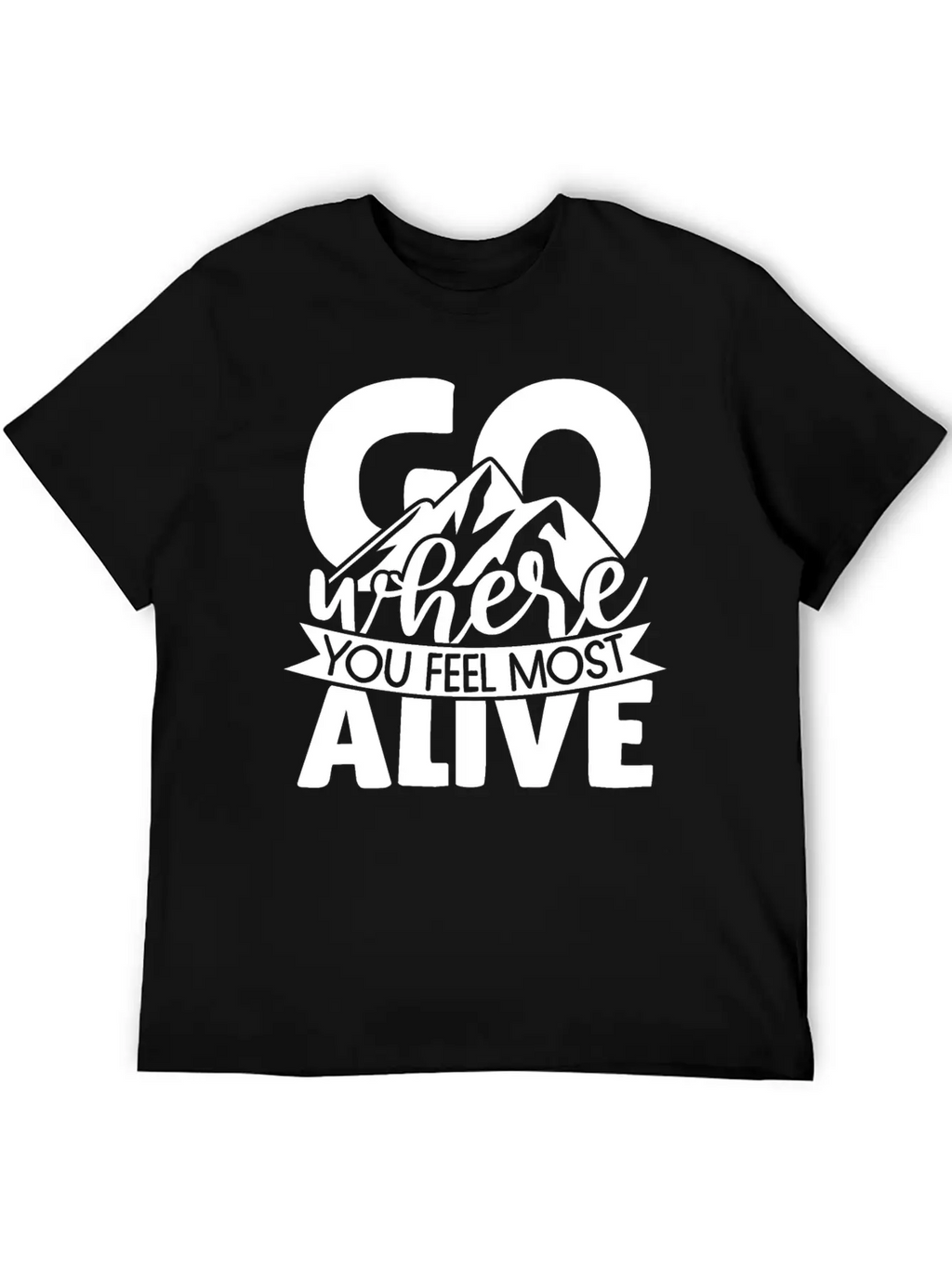 Go Where You Feel Most Alive Essential Cotton Tee For Daily Outfits – Unisex Style