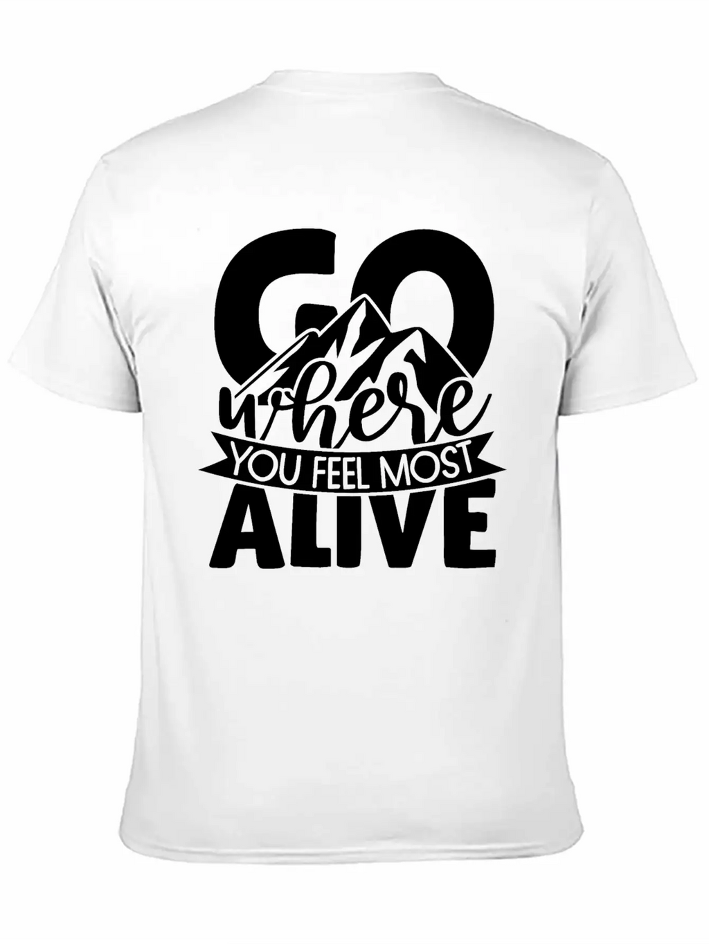 Go Where You Feel Most Alive Essential Cotton Tee For Daily Outfits – Unisex Style