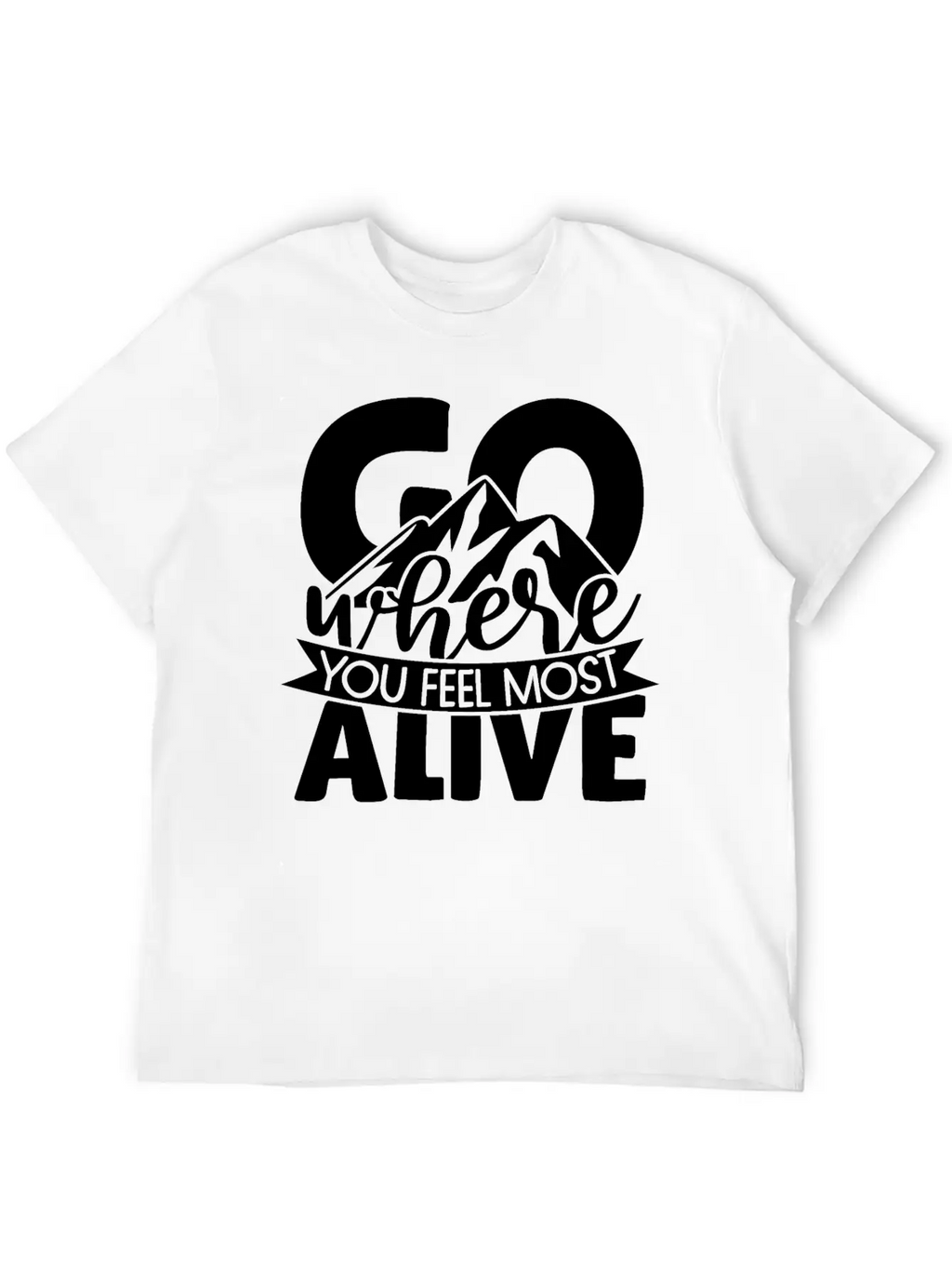 Go Where You Feel Most Alive Essential Cotton Tee For Daily Outfits – Unisex Style