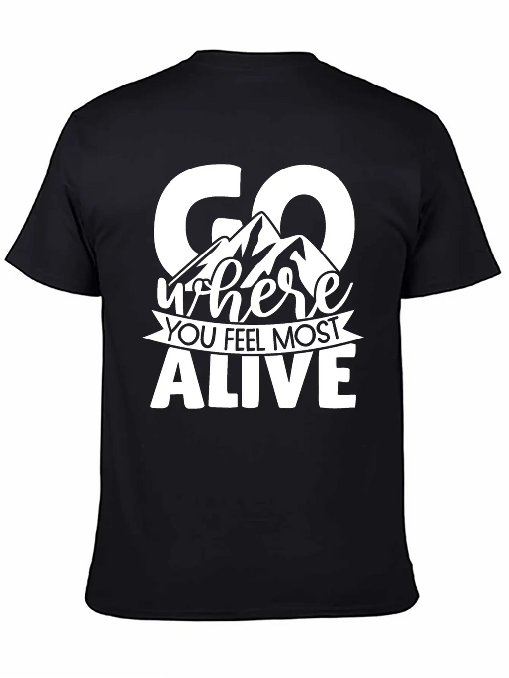 Go Where You Feel Most Alive Essential Cotton Tee For Daily Outfits – Unisex Style