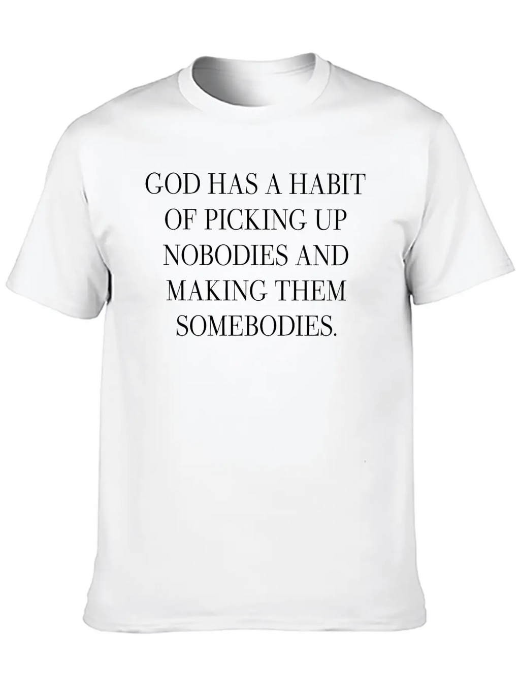 God Has A Habit Of Picking Up Nobodies Apparel Breathable Graphic T-Shirt – Perfect For Casual Days