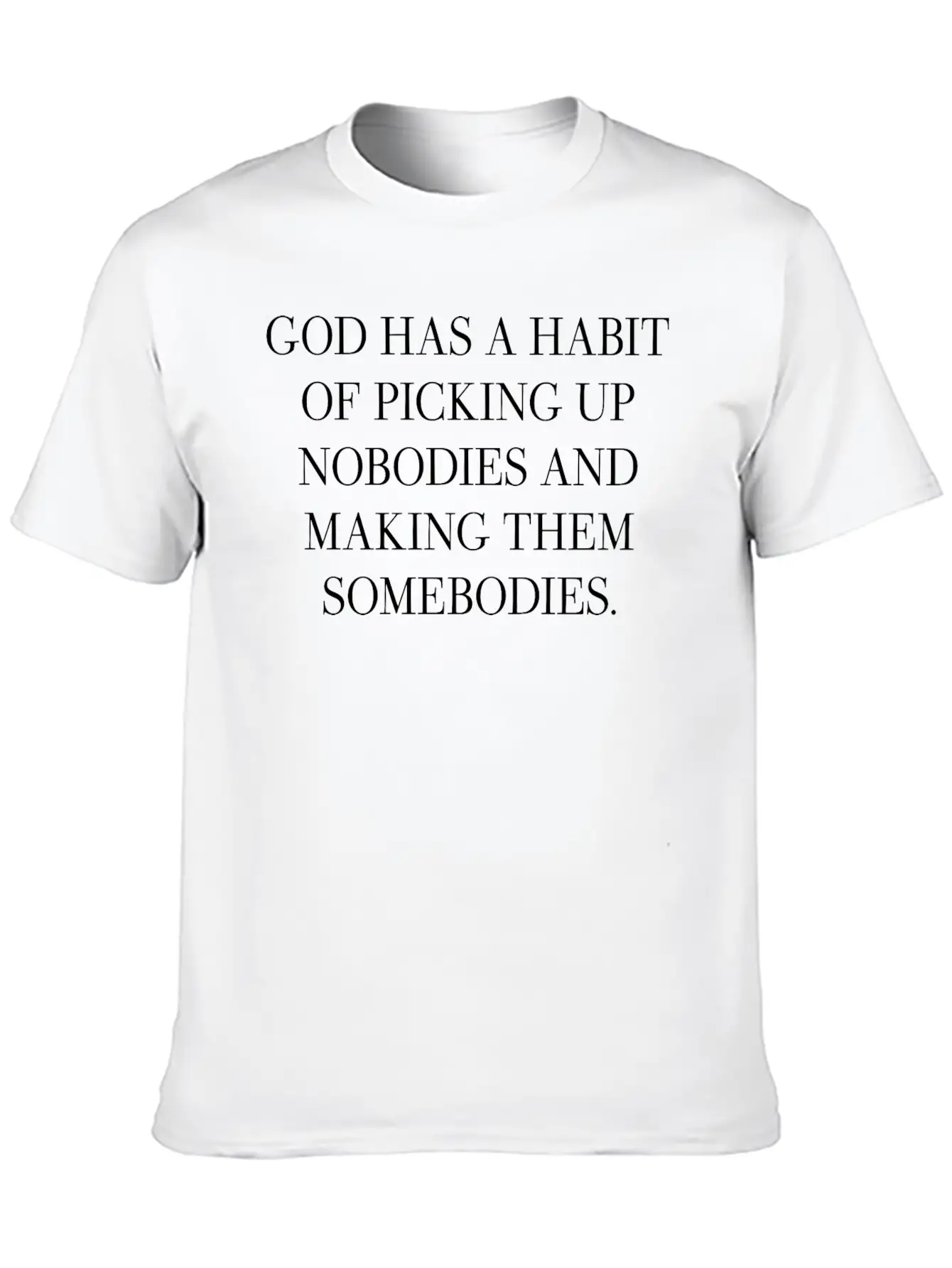 God Has A Habit Of Picking Up Nobodies Apparel Breathable Graphic T-Shirt – Perfect For Casual Days