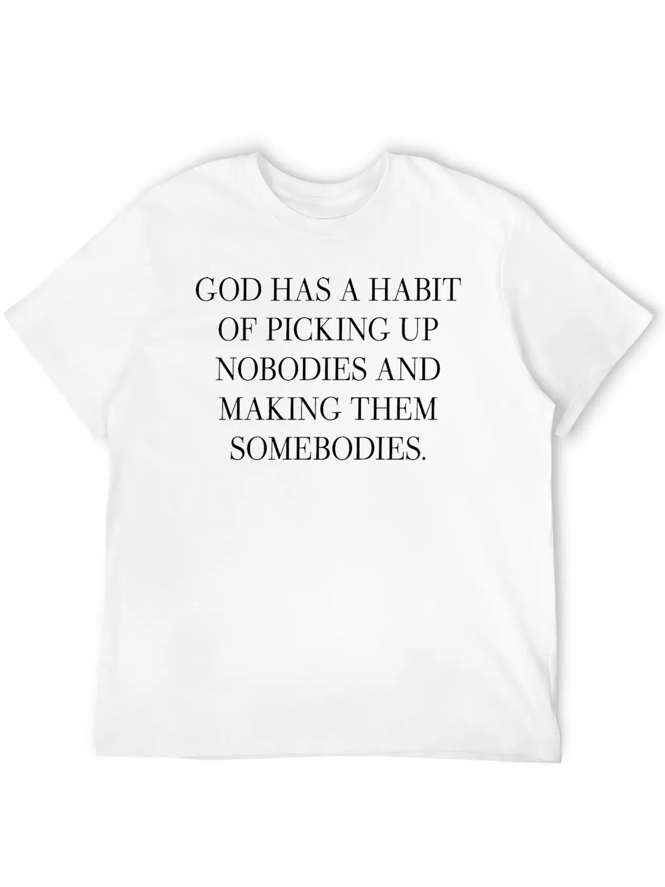 God Has A Habit Of Picking Up Nobodies Apparel Breathable Graphic T-Shirt – Perfect For Casual Days