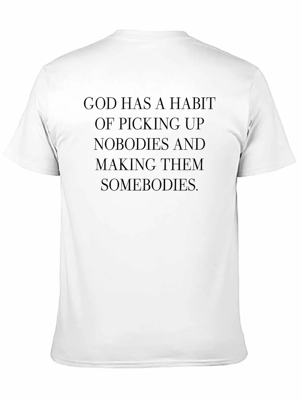 God Has A Habit Of Picking Up Nobodies Apparel Breathable Graphic T-Shirt – Perfect For Casual Days