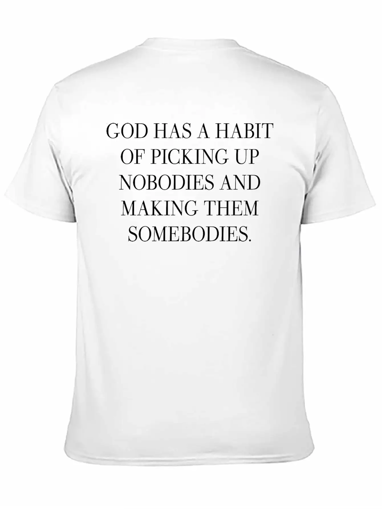 God Has A Habit Of Picking Up Nobodies Apparel Breathable Graphic T-Shirt – Perfect For Casual Days