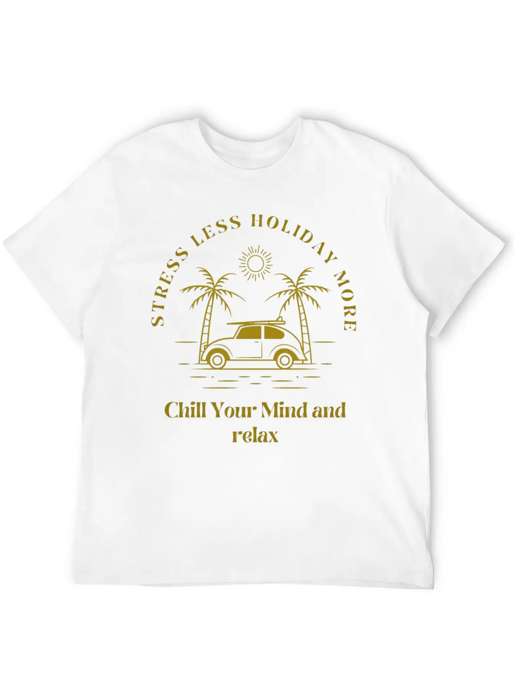 Gold Yellow Stress Less Holiday More Tshirt Stylish Everyday T-Shirt – Unisex Basic Cotton Tee