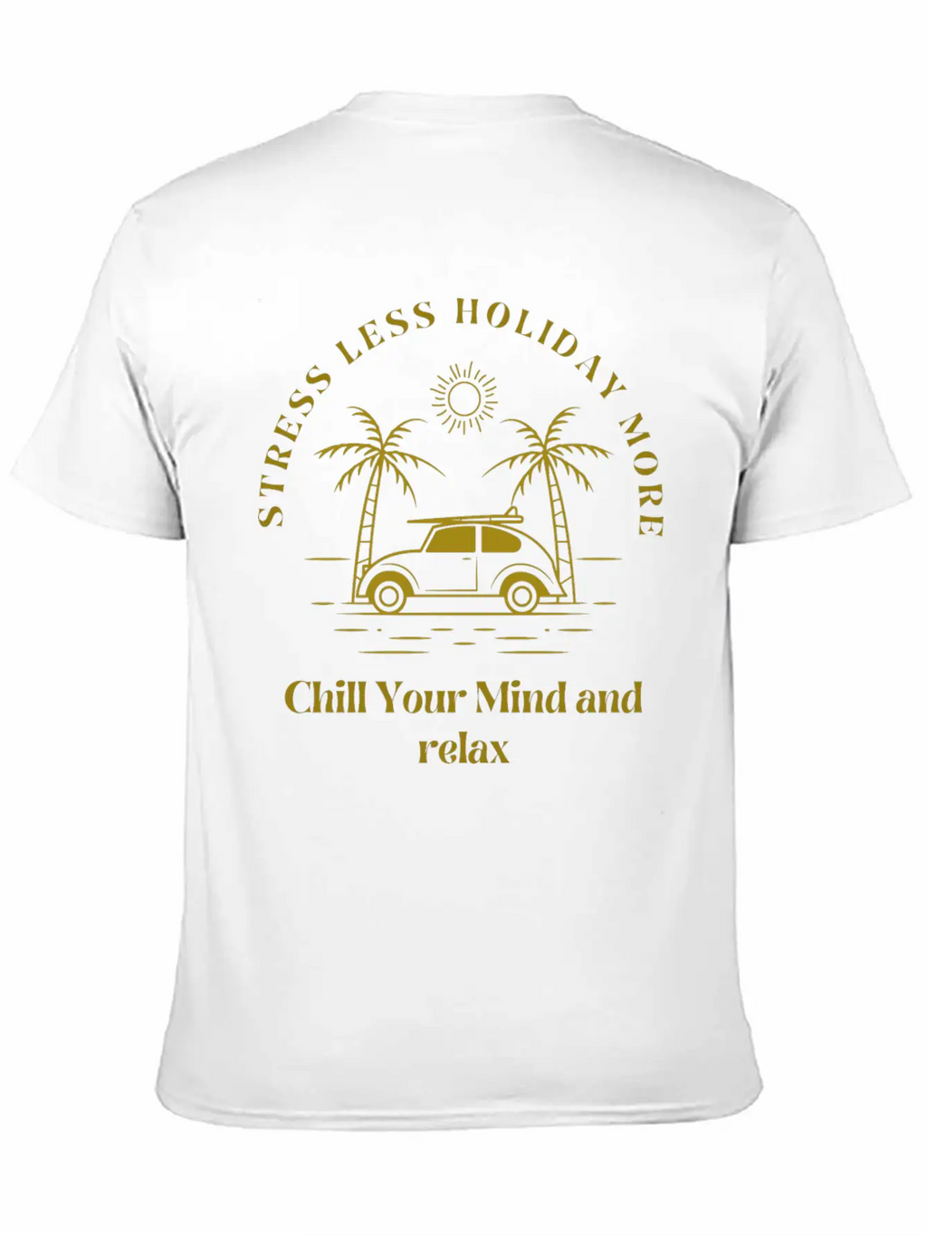 Gold Yellow Stress Less Holiday More Tshirt Stylish Everyday T-Shirt – Unisex Basic Cotton Tee