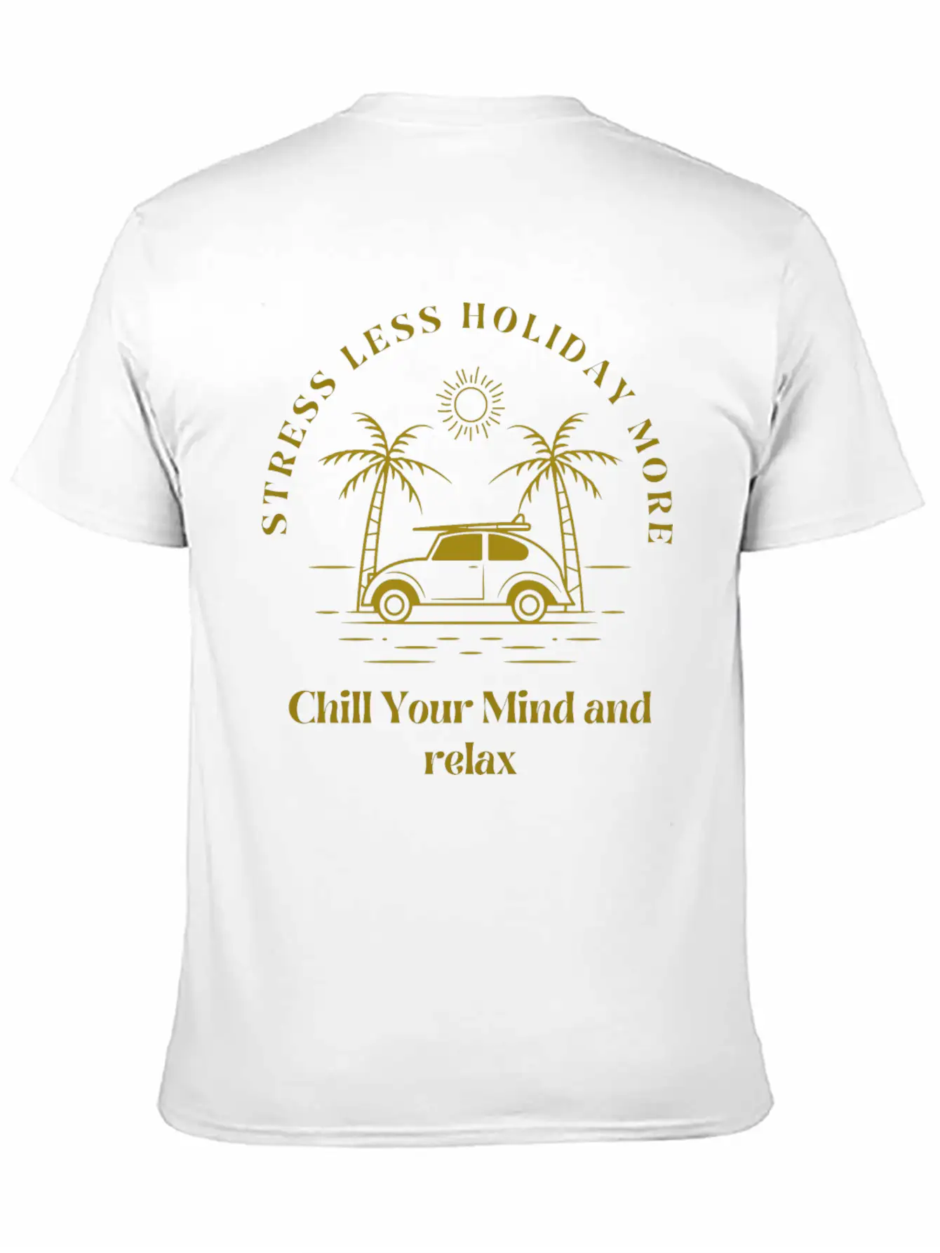 Gold Yellow Stress Less Holiday More Tshirt Stylish Everyday T-Shirt – Unisex Basic Cotton Tee