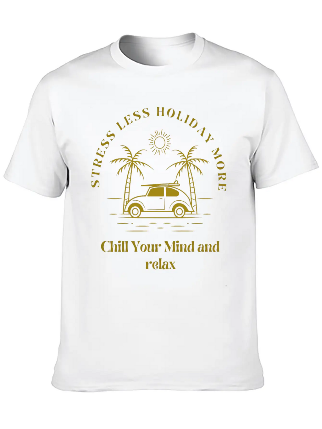 Gold Yellow Stress Less Holiday More Tshirt Stylish Everyday T-Shirt – Unisex Basic Cotton Tee