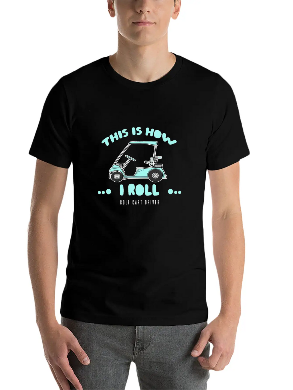 Golf Cart Driver-This Is How I Roll Relaxed Everyday Tee – Lightweight And Durable Cotton