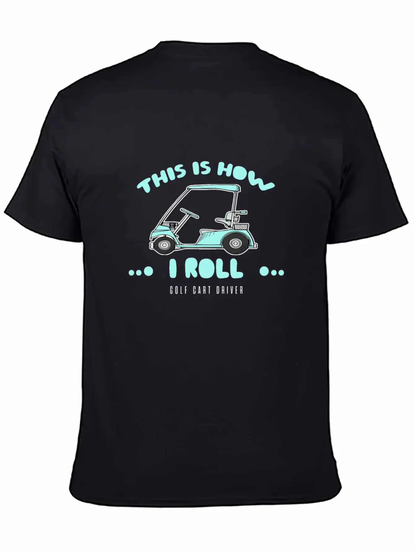 Golf Cart Driver-This Is How I Roll Relaxed Everyday Tee – Lightweight And Durable Cotton