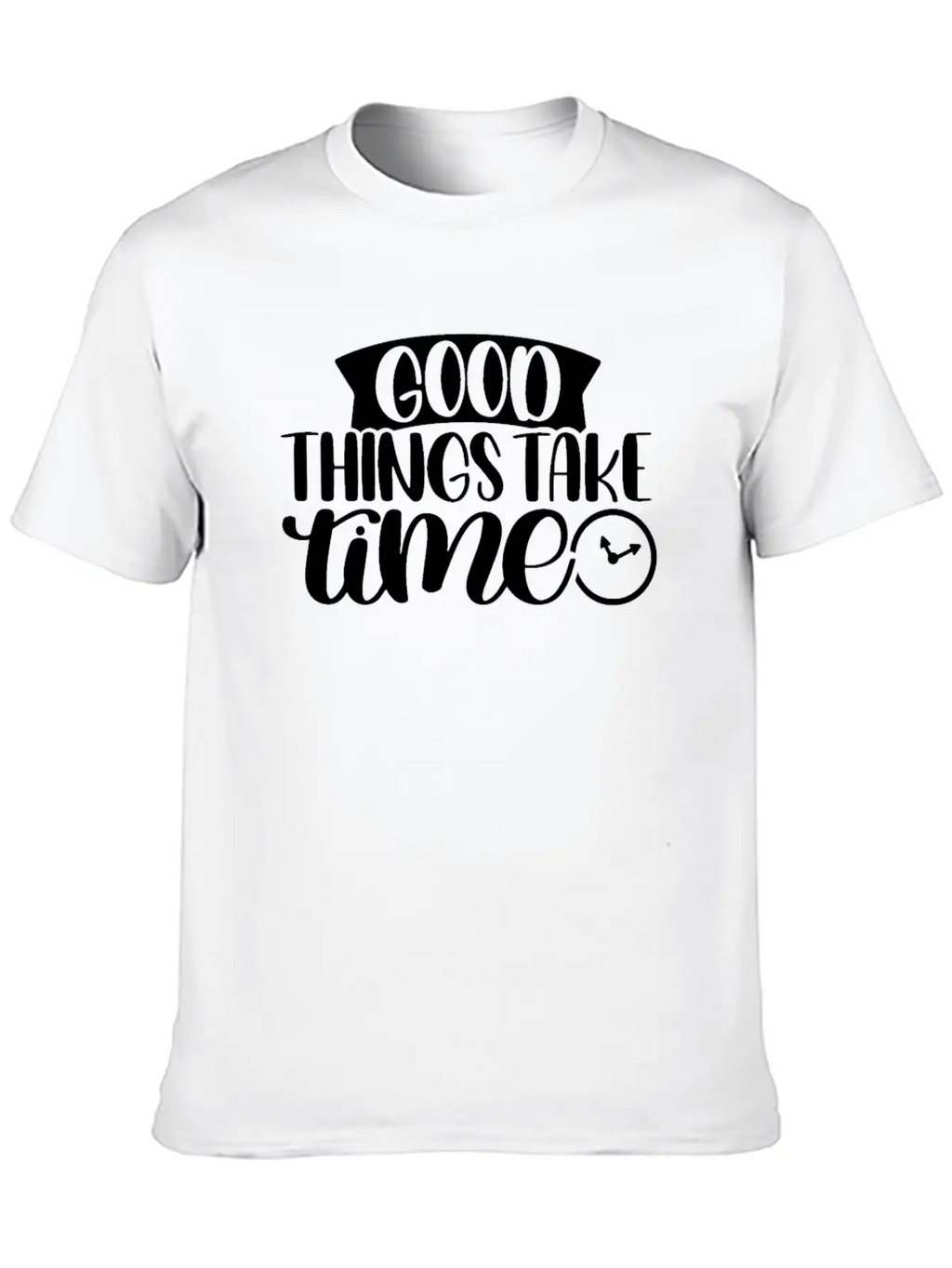 Good Things Take Time Clock Motivational Saying Timeless Short Sleeve Tee – Comfy And Minimalist Design