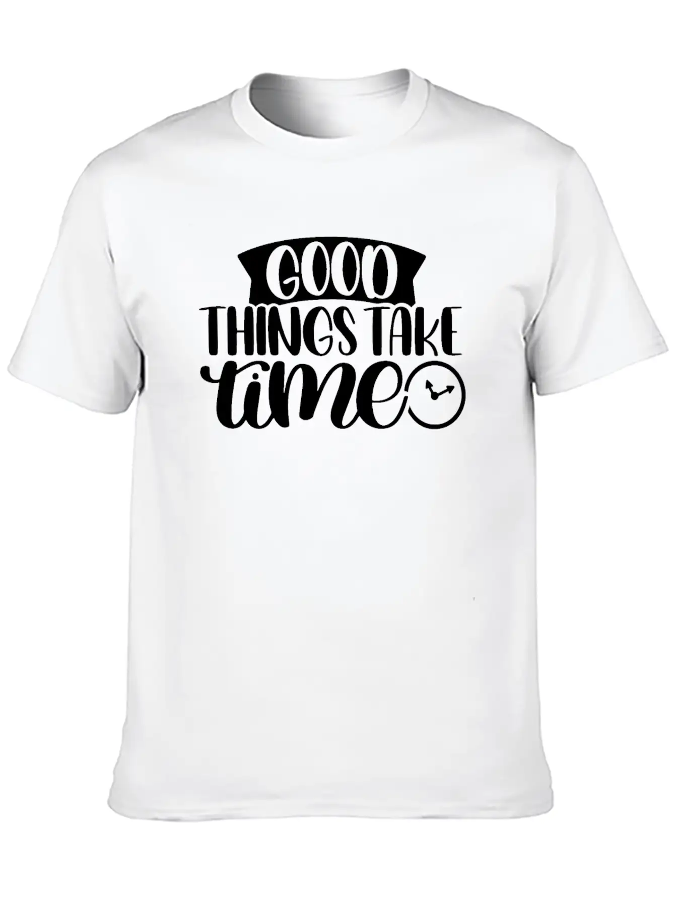 Good Things Take Time Clock Motivational Saying Timeless Short Sleeve Tee – Comfy And Minimalist Design