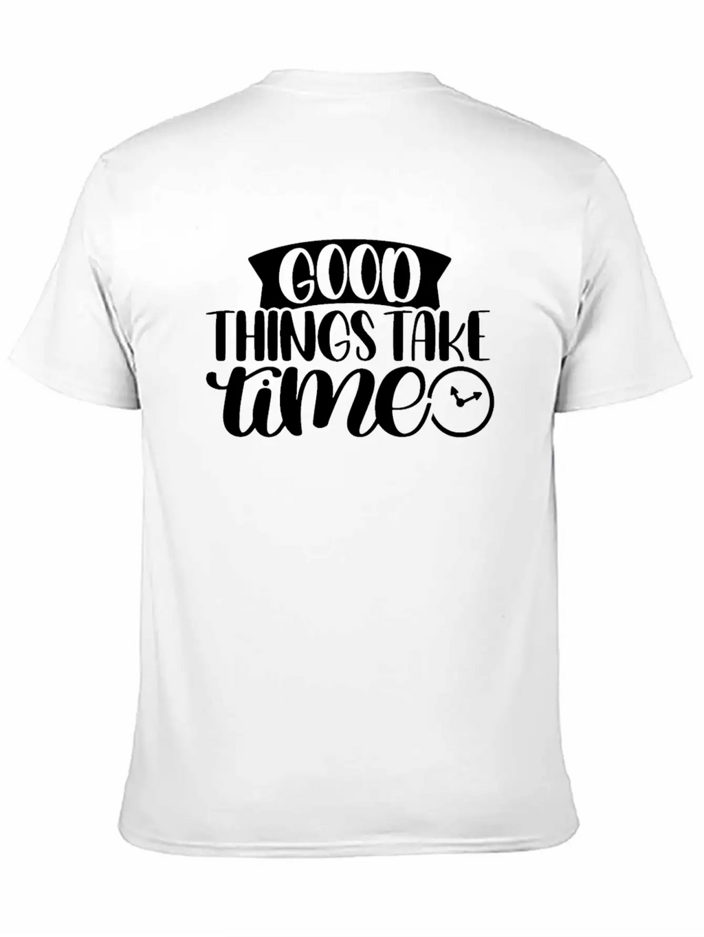 Good Things Take Time Clock Motivational Saying Timeless Short Sleeve Tee – Comfy And Minimalist Design