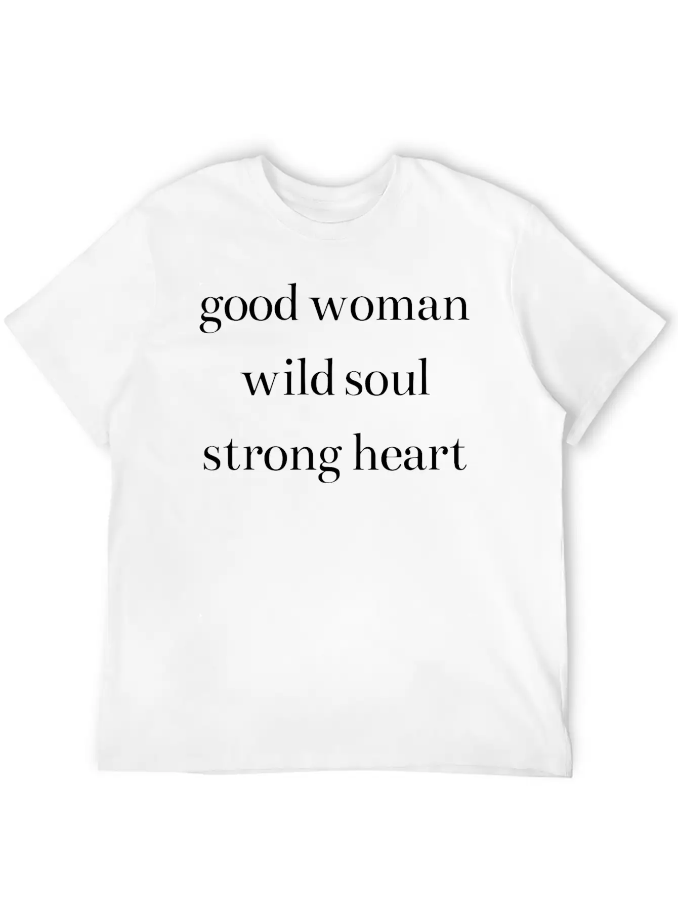 Good Woman Wild Soul Strong Heart Classic Cotton Tee – Unisex Comfort For Any Season