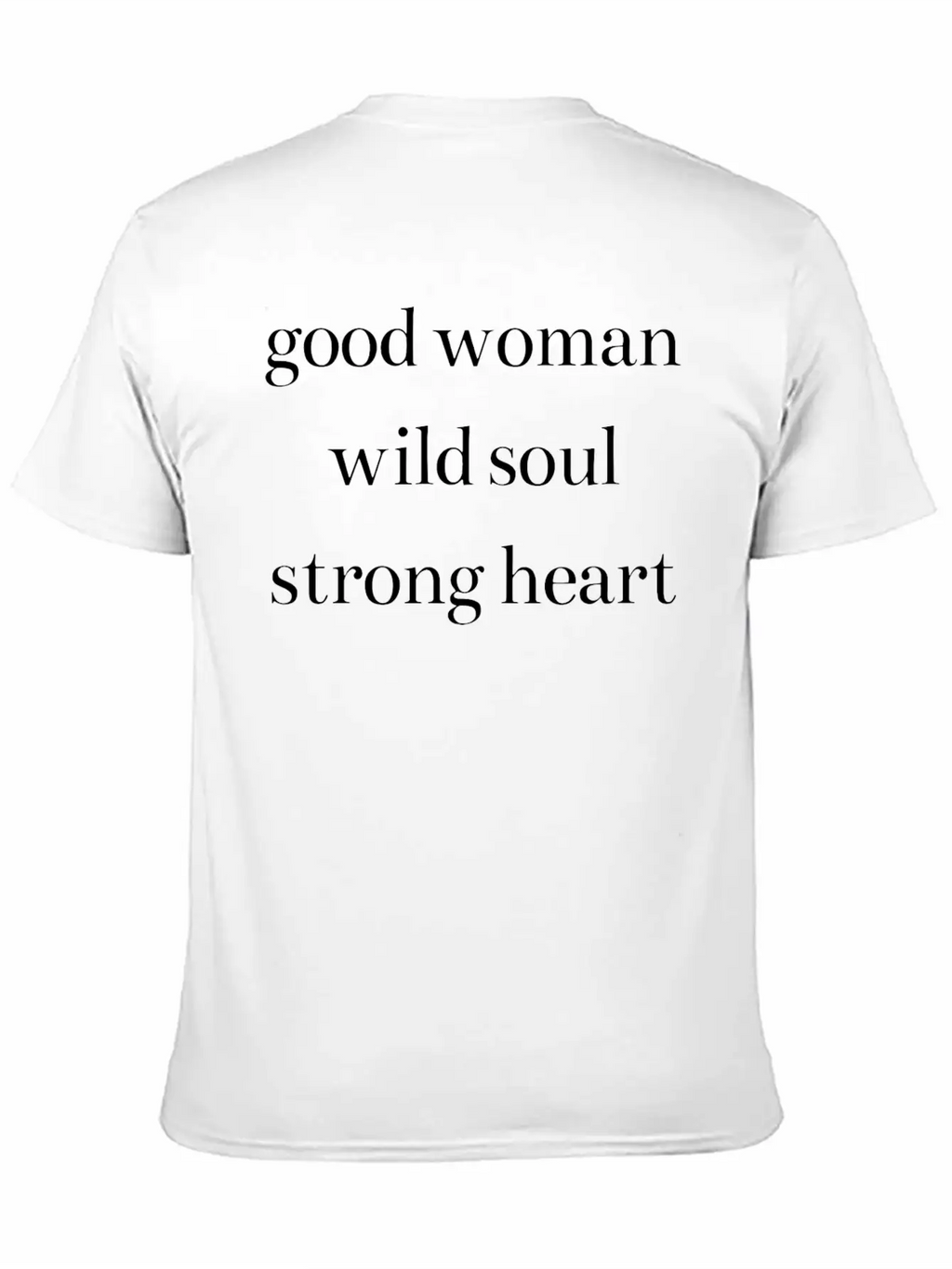 Good Woman Wild Soul Strong Heart Classic Cotton Tee – Unisex Comfort For Any Season