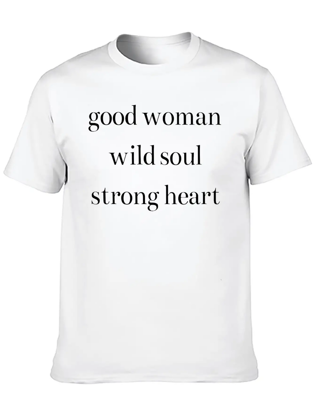 Good Woman Wild Soul Strong Heart Classic Cotton Tee – Unisex Comfort For Any Season