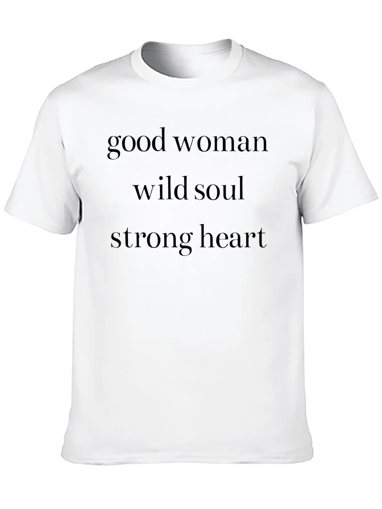 Good Woman Wild Soul Strong Heart Classic Cotton Tee – Unisex Comfort For Any Season