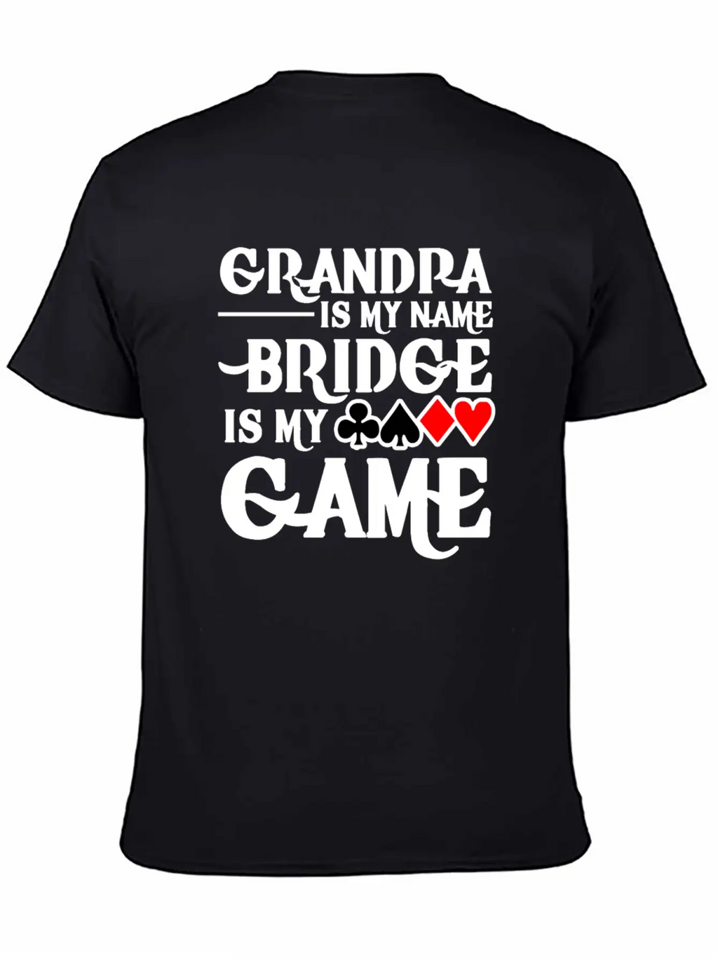 Grandpa Is My Name Bridge Card Is My Game Breathable Soft Cotton T-Shirt – Timeless Casual Look