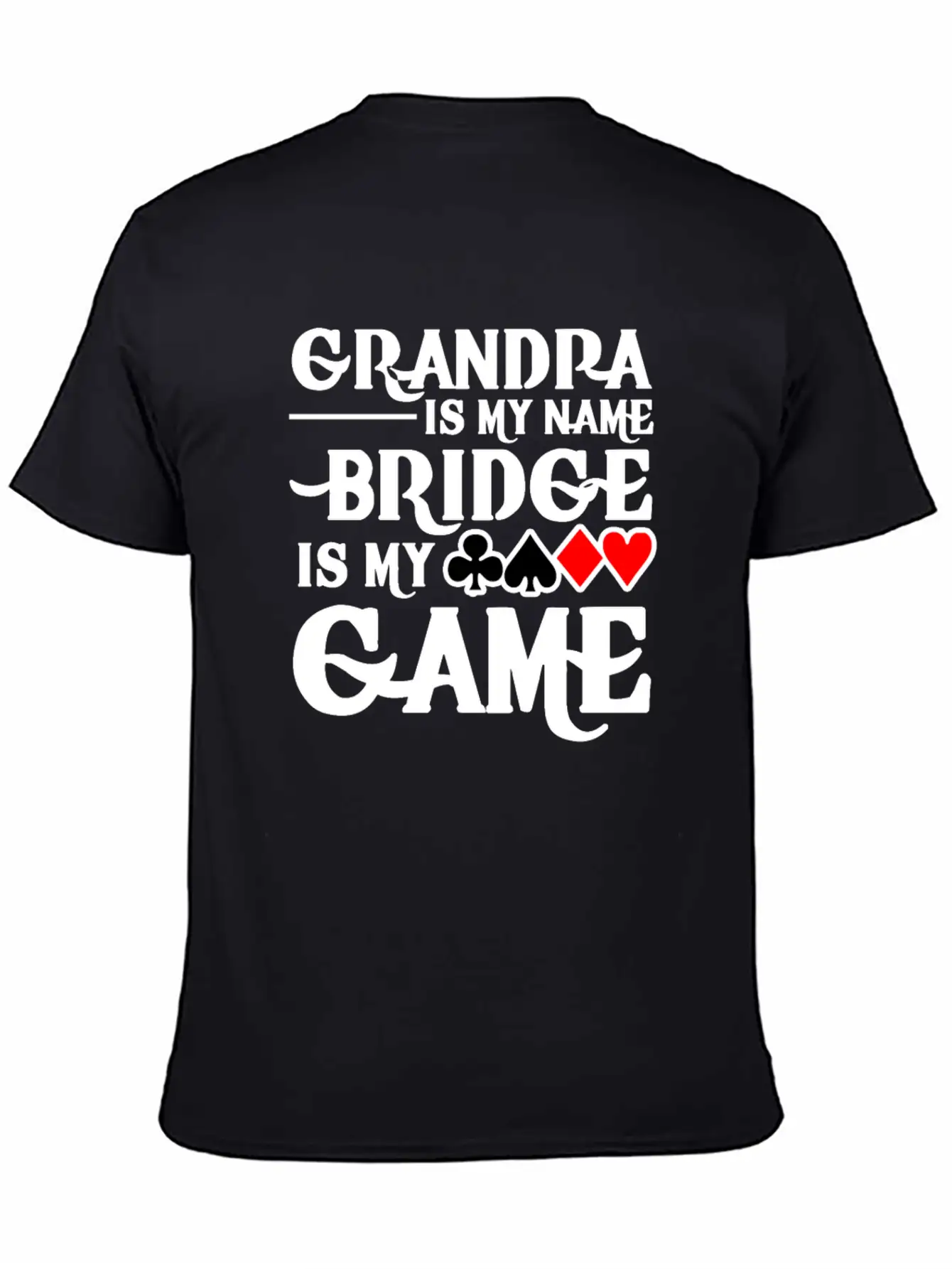 Grandpa Is My Name Bridge Card Is My Game Breathable Soft Cotton T-Shirt – Timeless Casual Look