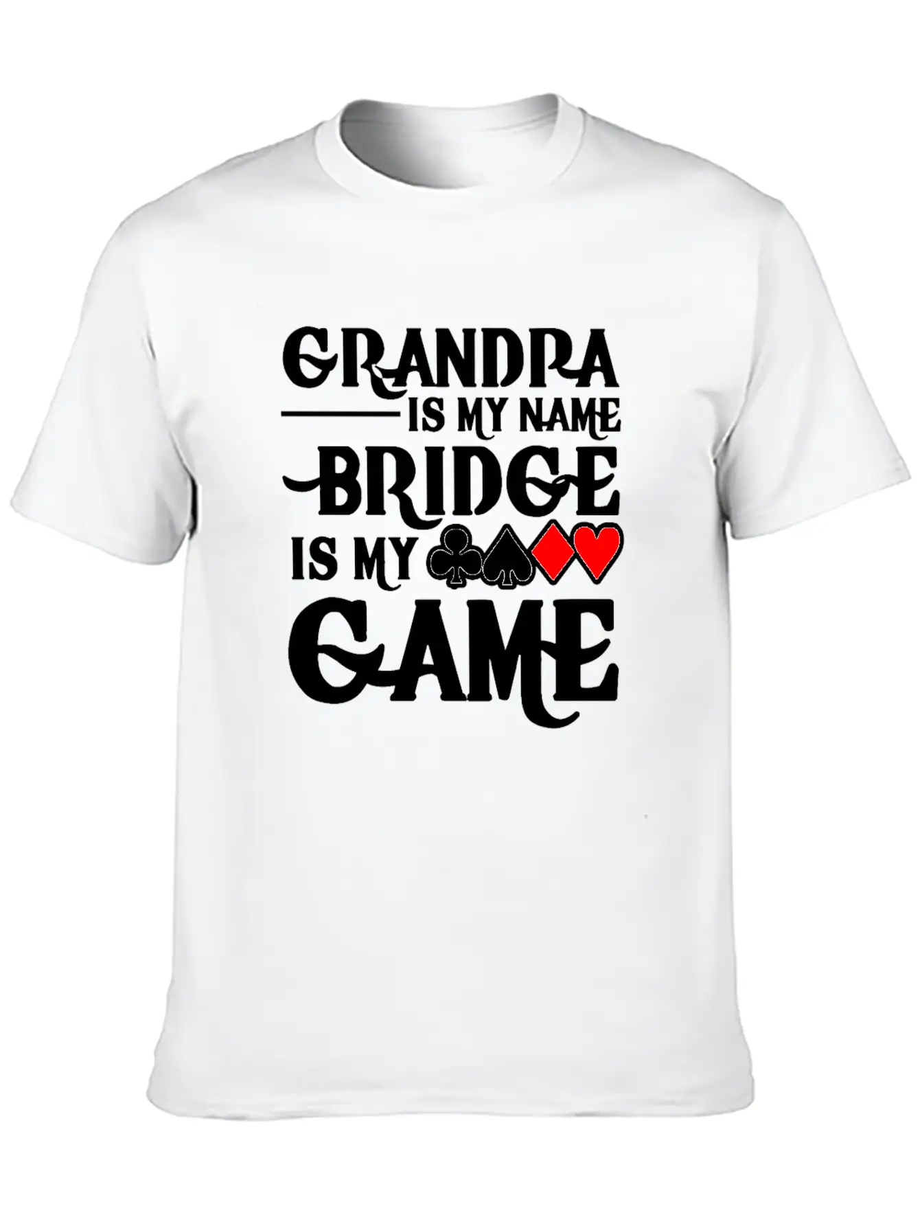Grandpa Is My Name Bridge Card Is My Game Breathable Soft Cotton T-Shirt – Timeless Casual Look