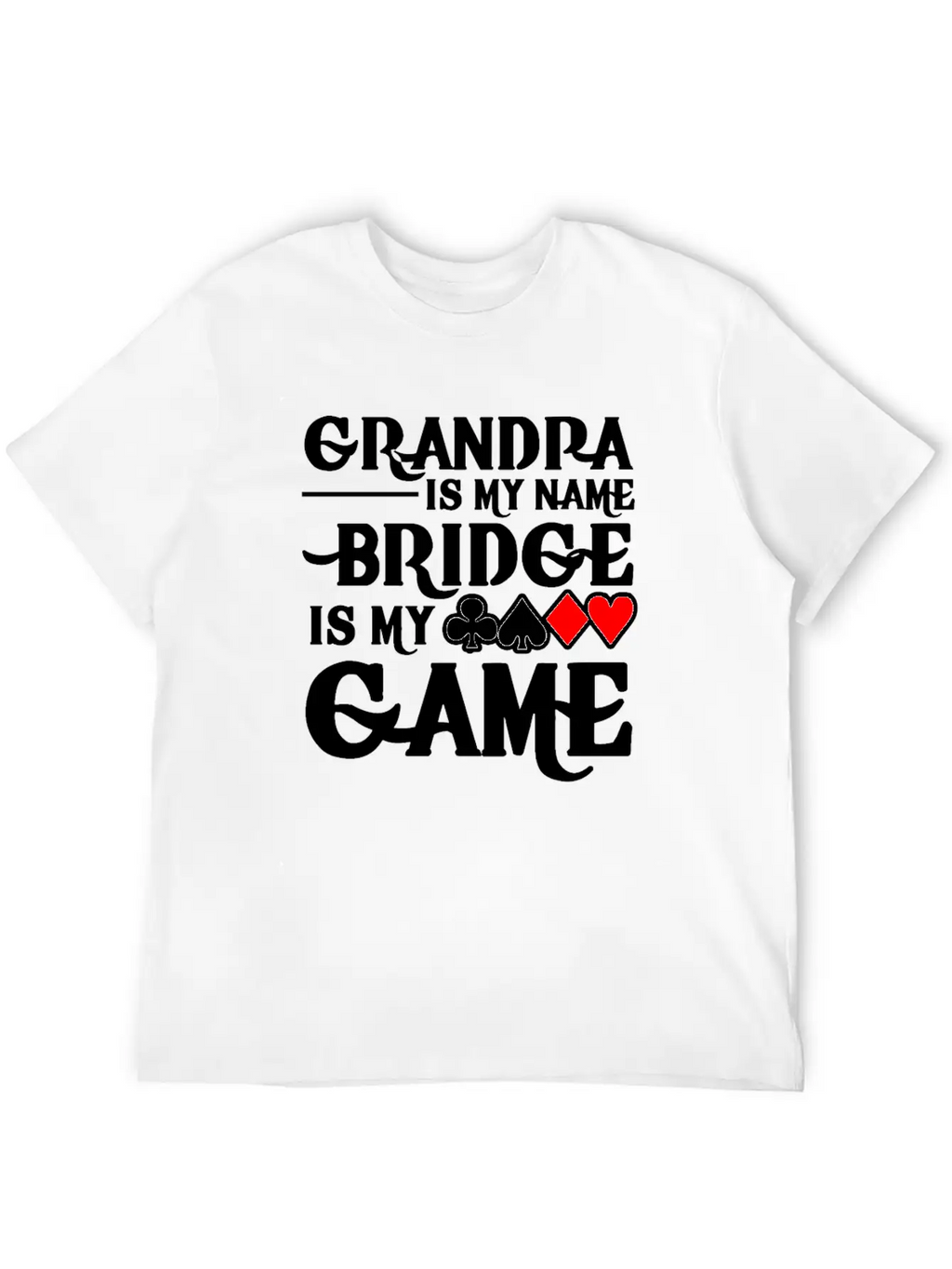 Grandpa Is My Name Bridge Card Is My Game Breathable Soft Cotton T-Shirt – Timeless Casual Look